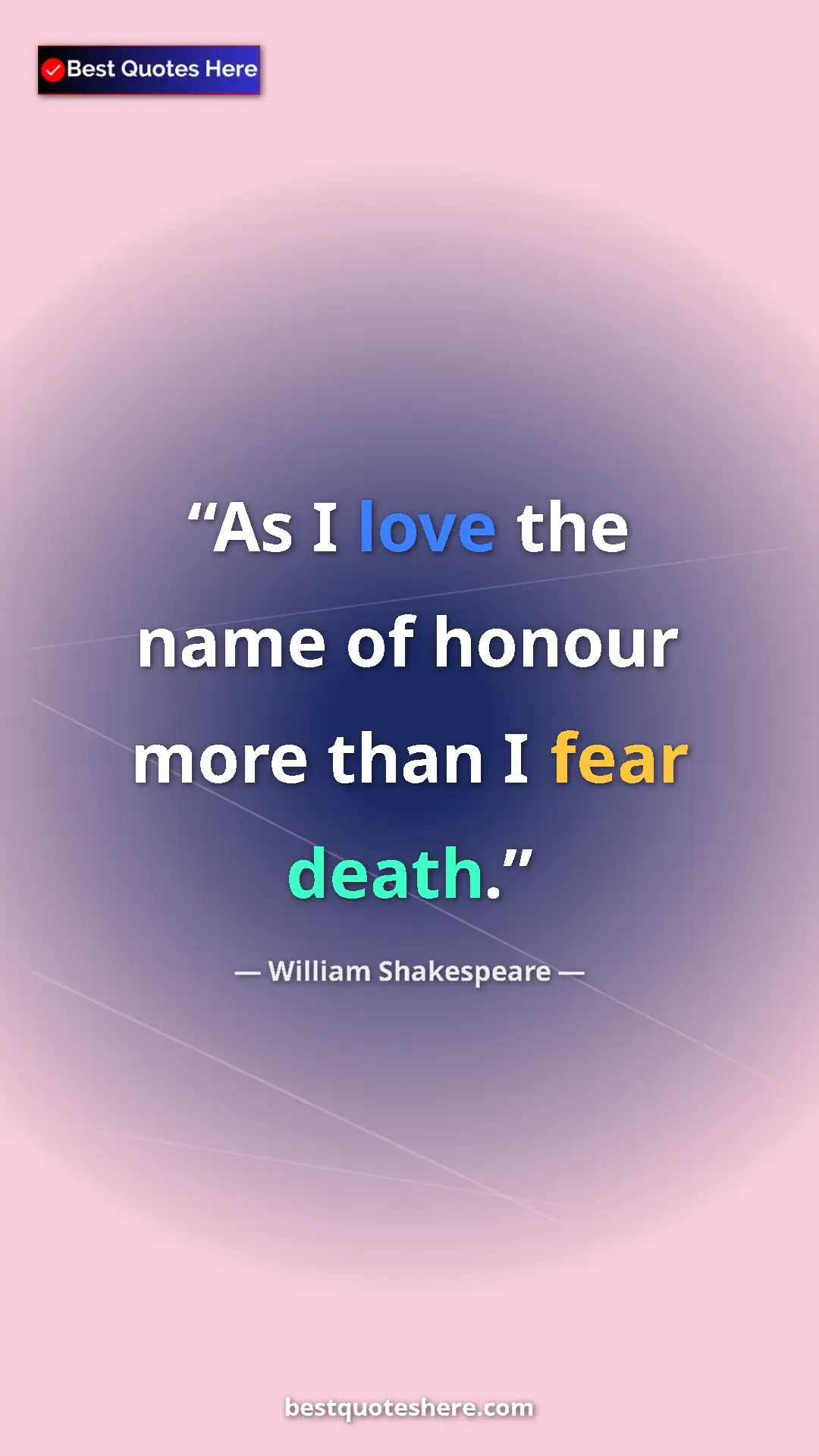 Pinterest quote poster by William Shakespeare: "As I love the name of honour more than I fear death."
