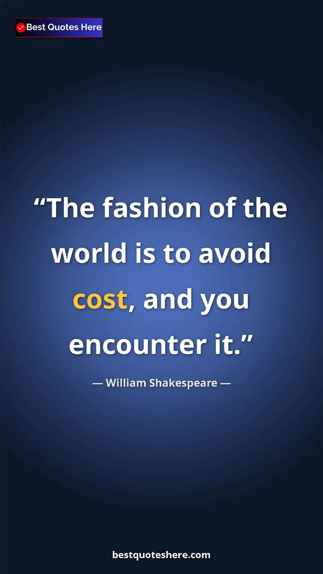 Pinterest quote poster by William Shakespeare: "The fashion of the world is to avoid cost, and you..."