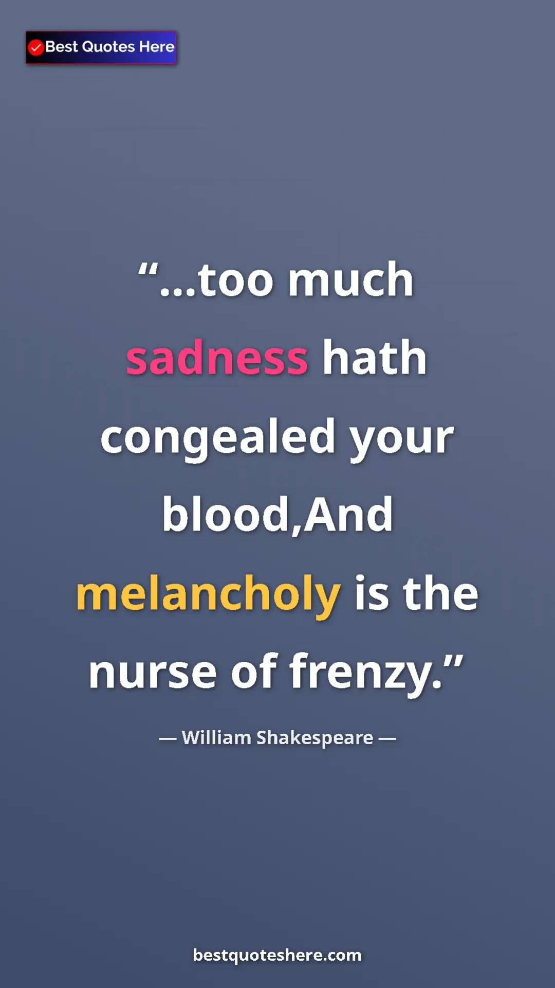 Pinterest quote poster by William Shakespeare: "...too much sadness hath congealed your blood,And..."
