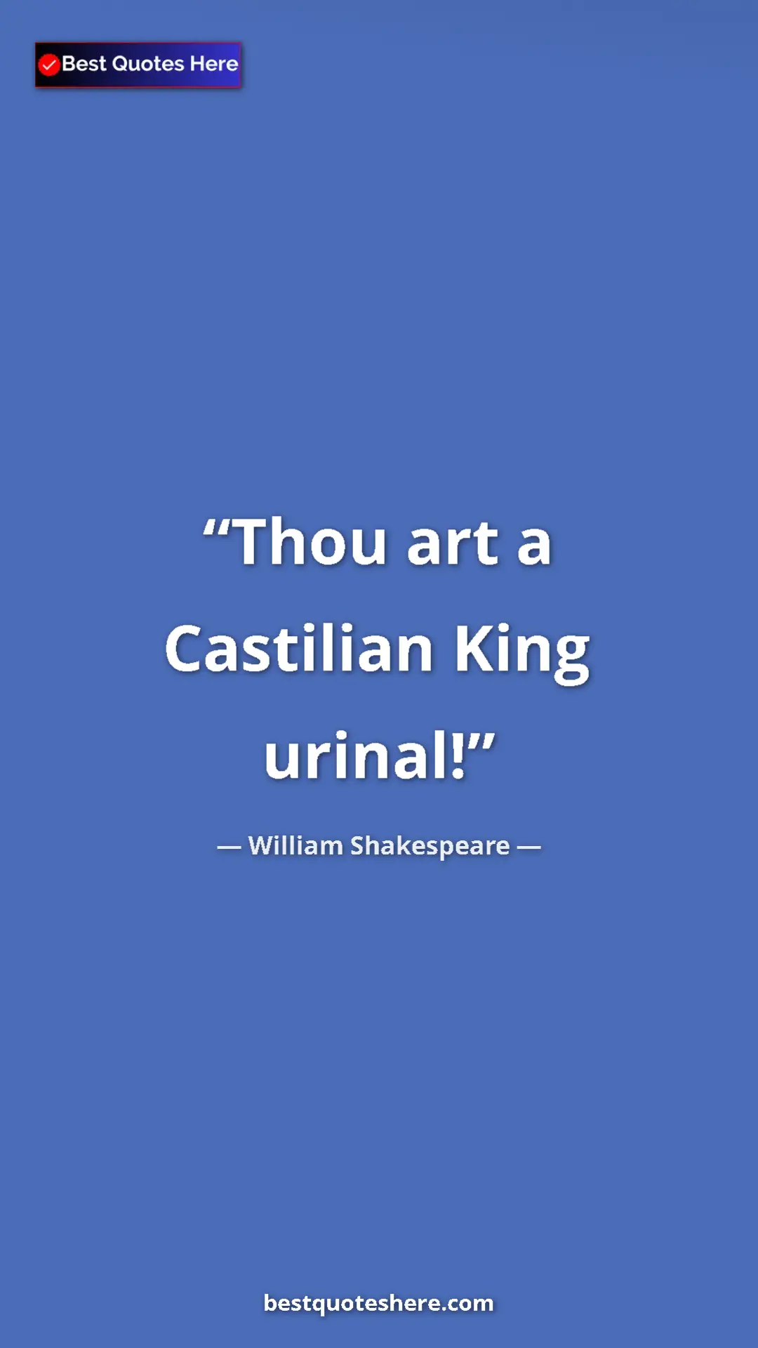 Pinterest quote poster by William Shakespeare: "Thou art a Castilian King urinal!"