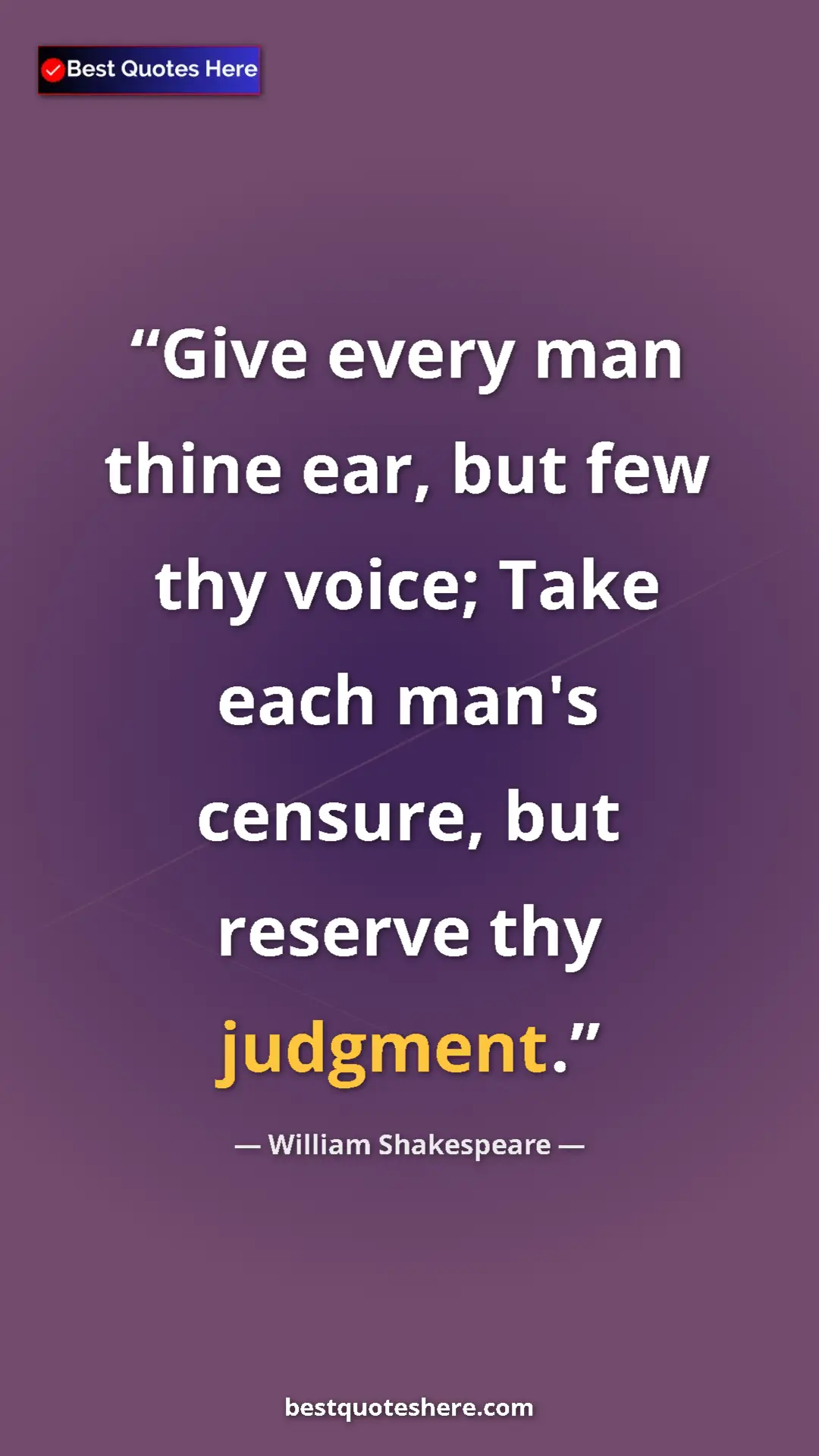 Pinterest quote poster by William Shakespeare: "Give every man thine ear, but few thy voice; Take each..."