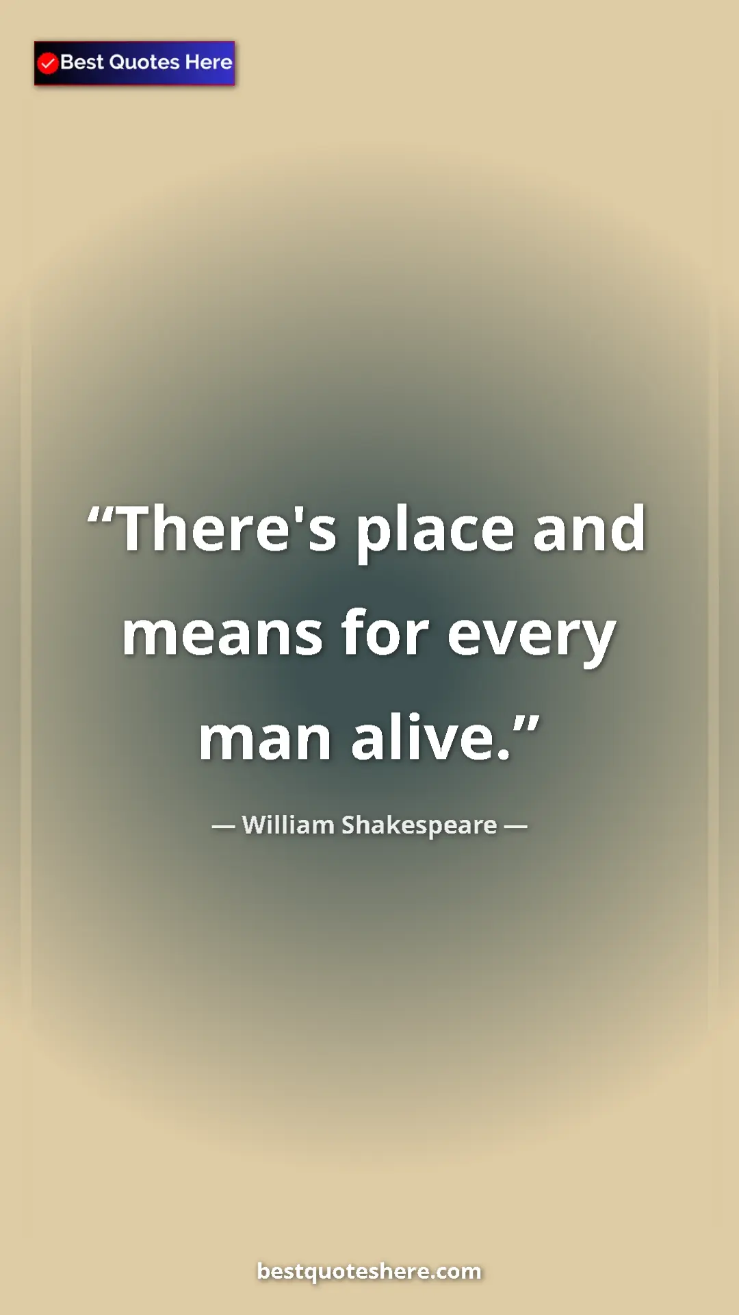 Pinterest quote poster by William Shakespeare: "There's place and means for every man alive."