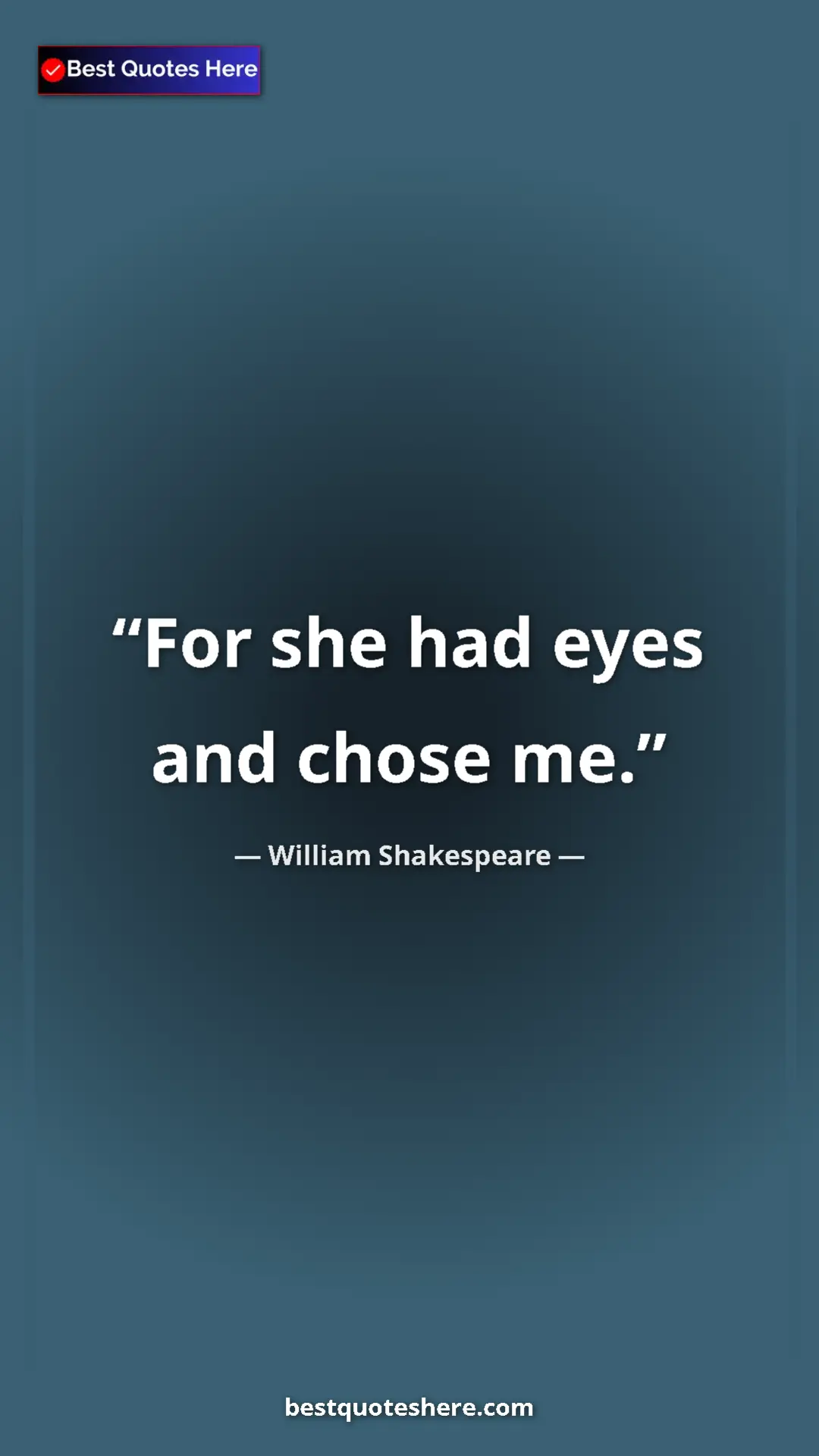 Pinterest quote poster by William Shakespeare: "For she had eyes and chose me."