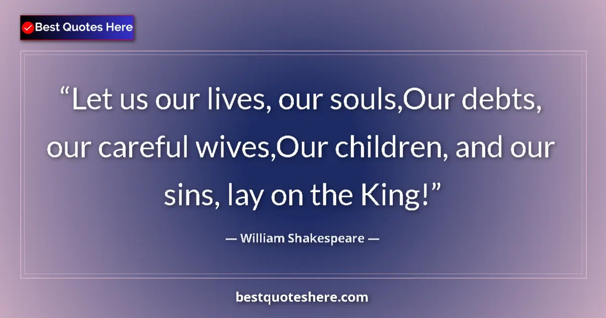 Quote by William Shakespeare: Let us our lives, our souls,Our debts, our careful