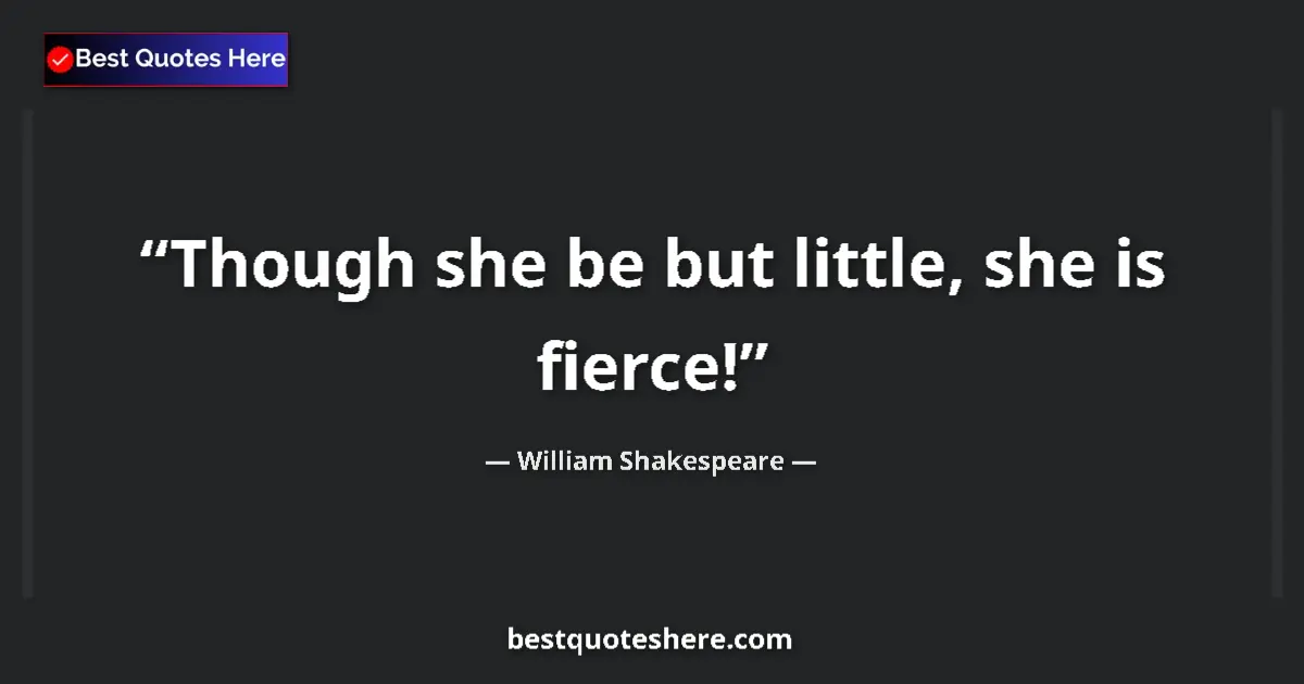 Quote by William Shakespeare: Though she be but little, she is fierce!...