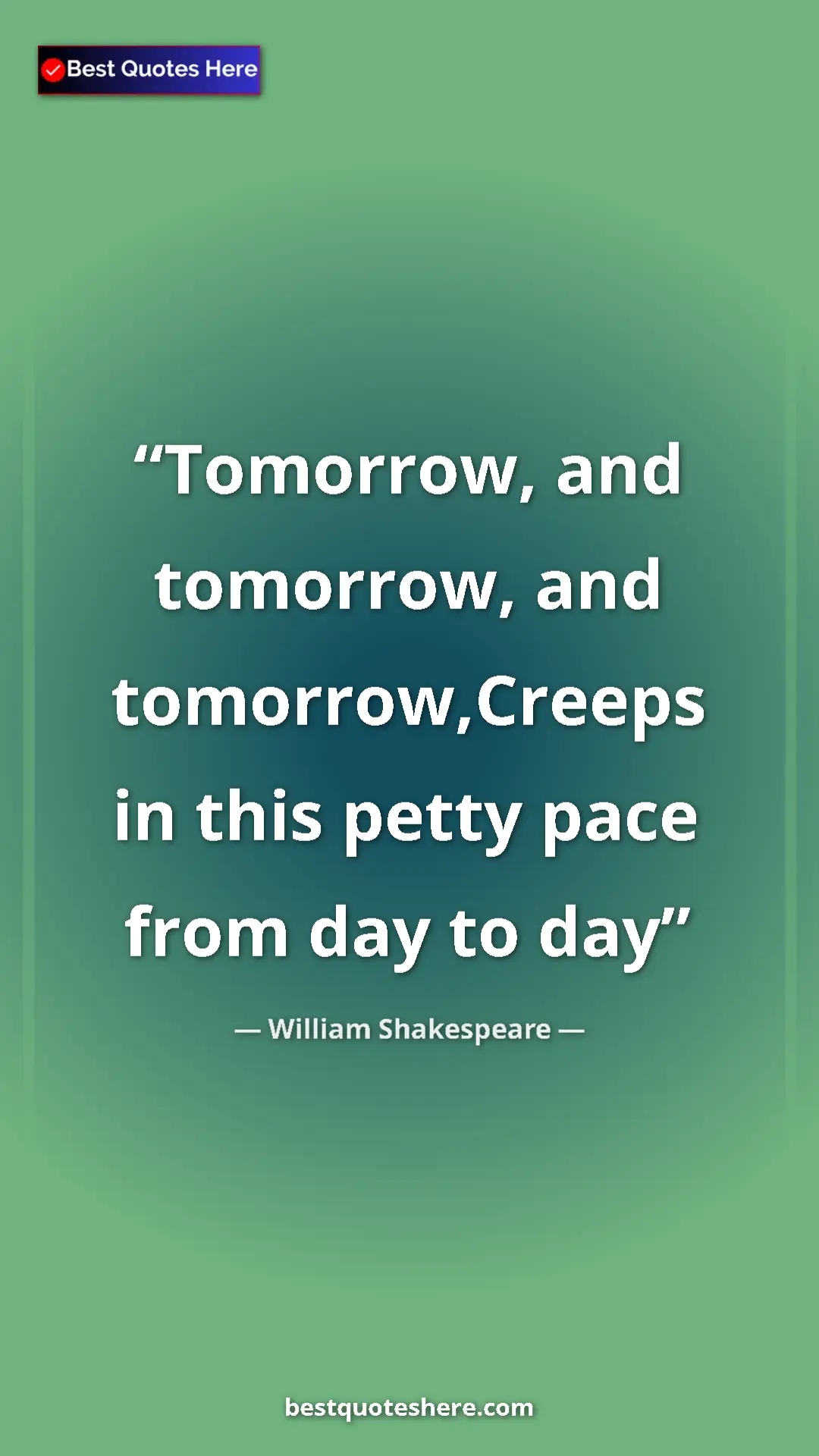 Pinterest quote poster by William Shakespeare: "Tomorrow, and tomorrow, and tomorrow,Creeps in this petty..."