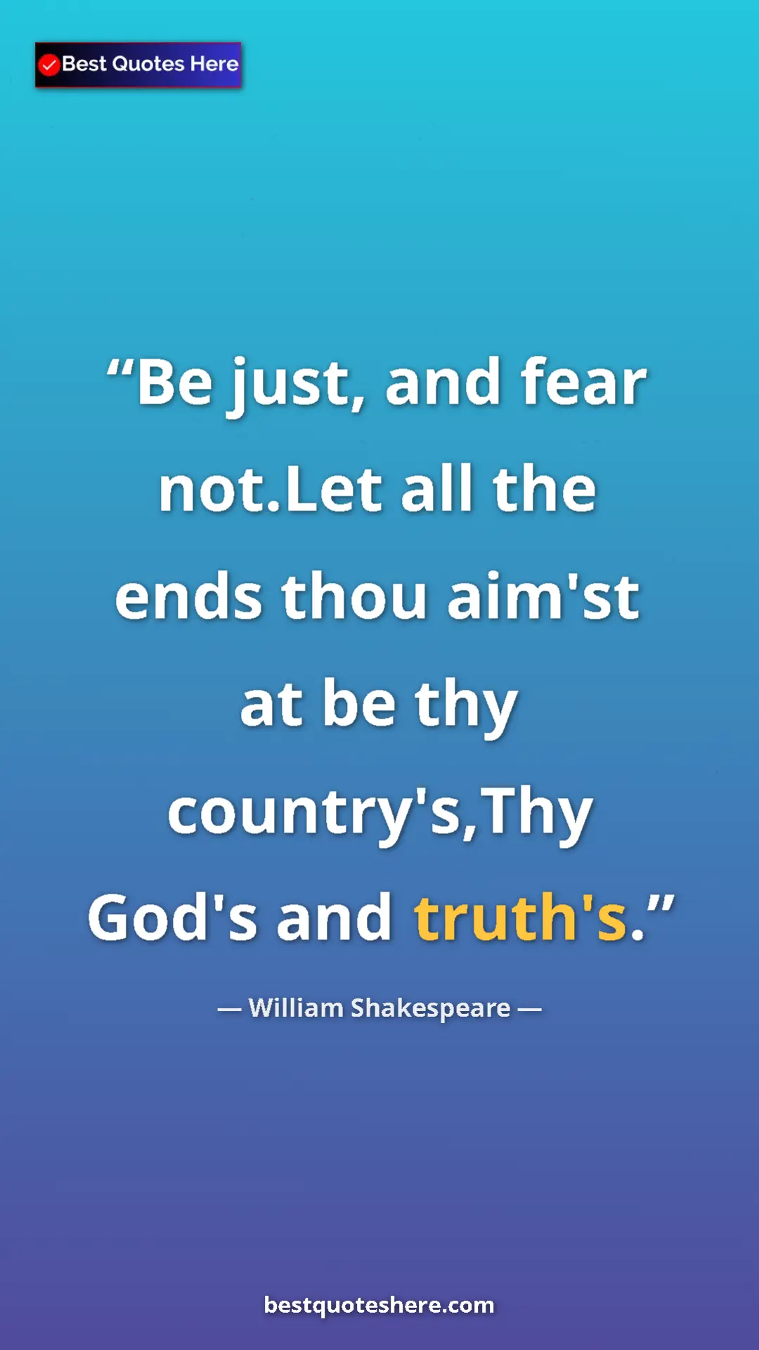 Pinterest quote poster by William Shakespeare: "Be just, and fear not.Let all the ends thou aim'st at be..."