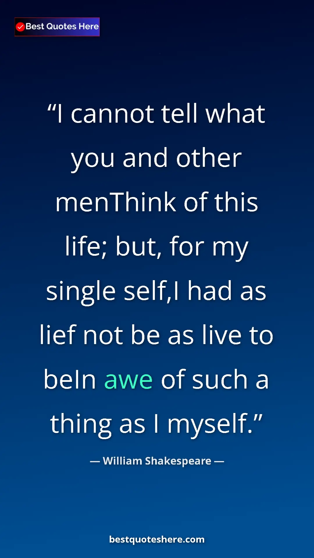 Pinterest quote poster by William Shakespeare: "I cannot tell what you and other menThink of this life;..."