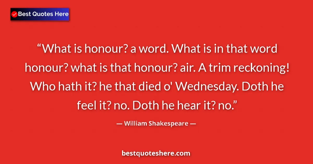 Quote by William Shakespeare: What is honour? a word. What is in that word honou