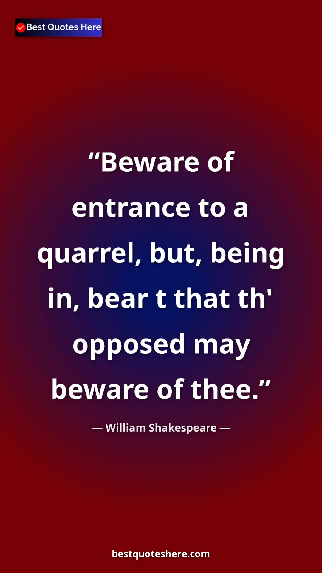 Pinterest quote poster by William Shakespeare: "Beware of entrance to a quarrel, but, being in, bear t that..."