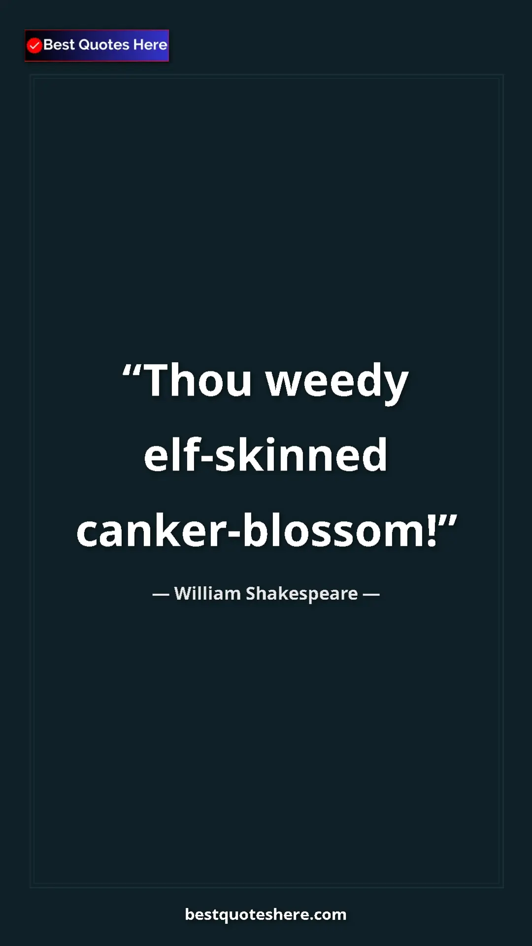 Pinterest quote poster by William Shakespeare: "Thou weedy elf-skinned canker-blossom!"