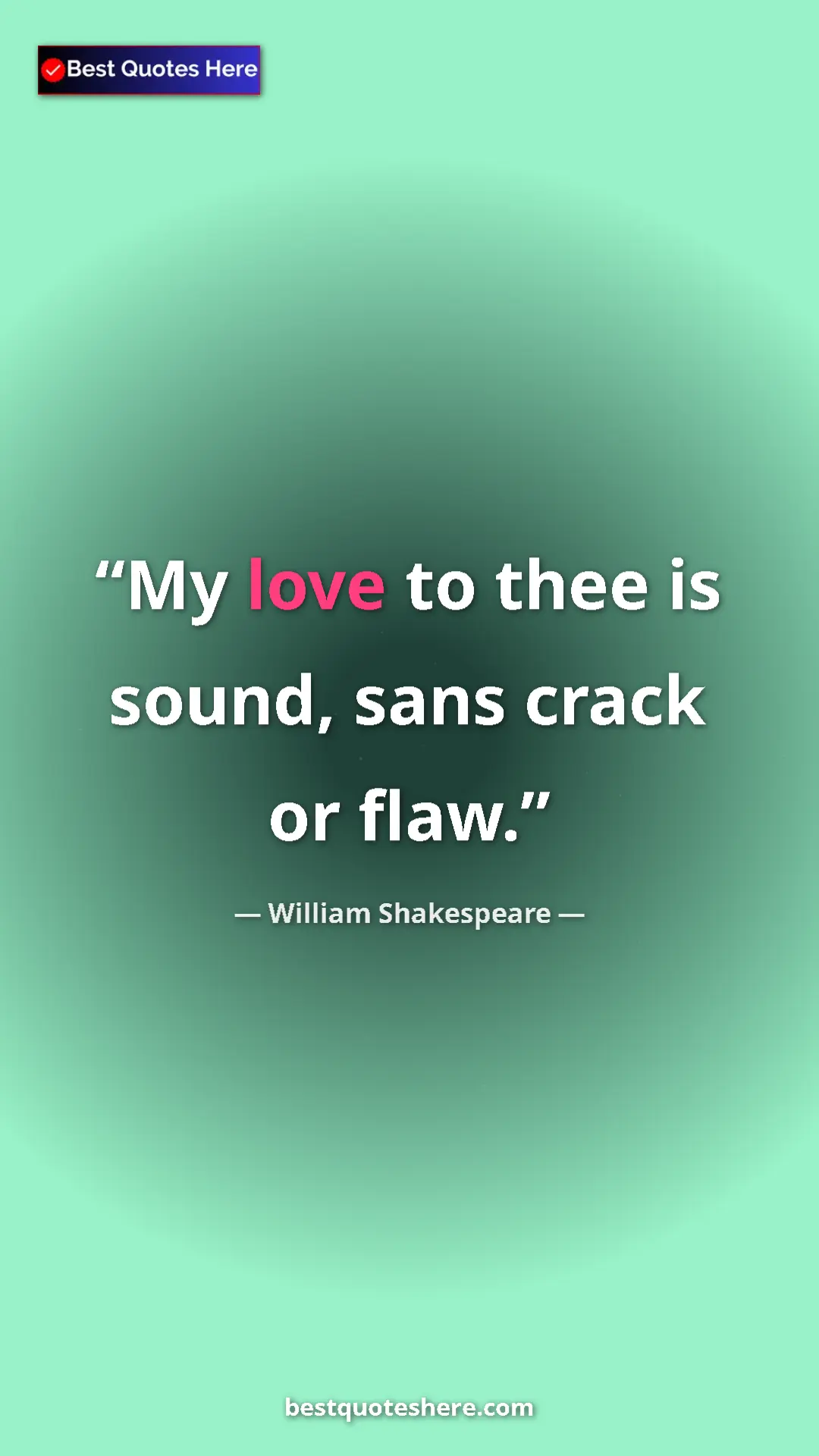 Pinterest quote poster by William Shakespeare: "My love to thee is sound, sans crack or flaw."