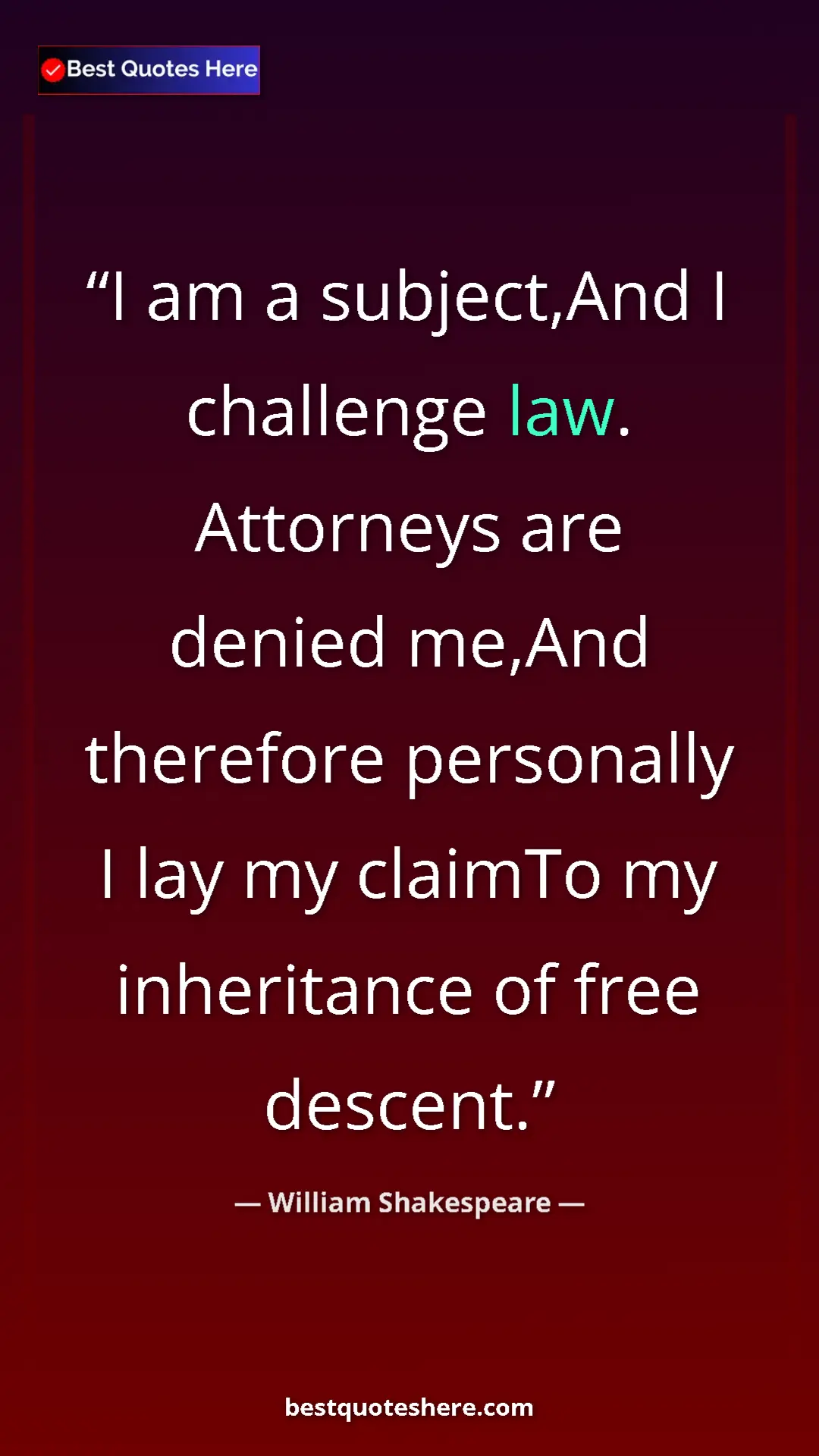 Pinterest quote poster by William Shakespeare: "I am a subject,And I challenge law. Attorneys are denied..."