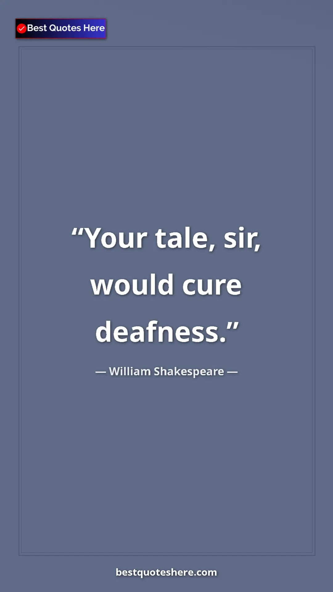 Pinterest quote poster by William Shakespeare: "Your tale, sir, would cure deafness."