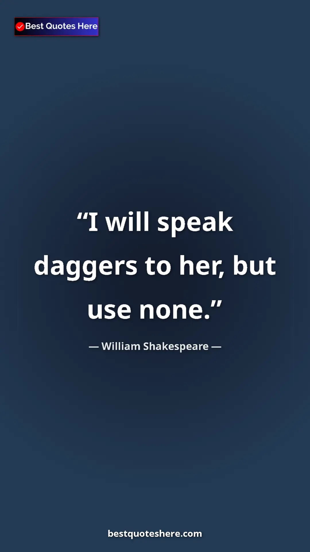 William Shakespeare Quote Card: "I will speak daggers to her, but use none." Pinterest quote poster by William Shakespeare: "I will speak daggers to her, but use none."