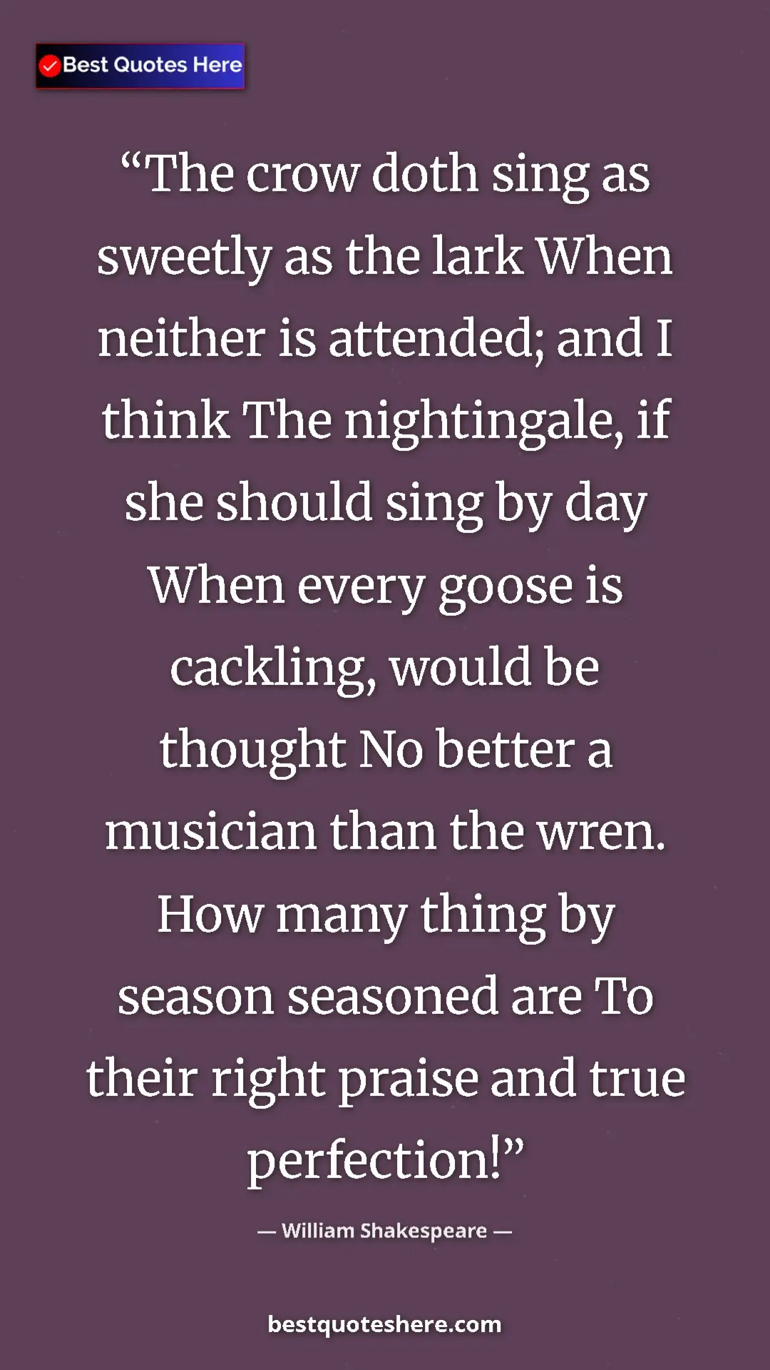 William Shakespeare Quote Card: "The crow doth sing as sweetly as the lark When neither is..." Pinterest quote poster by William Shakespeare: "The crow doth sing as sweetly as the lark When neither is..."