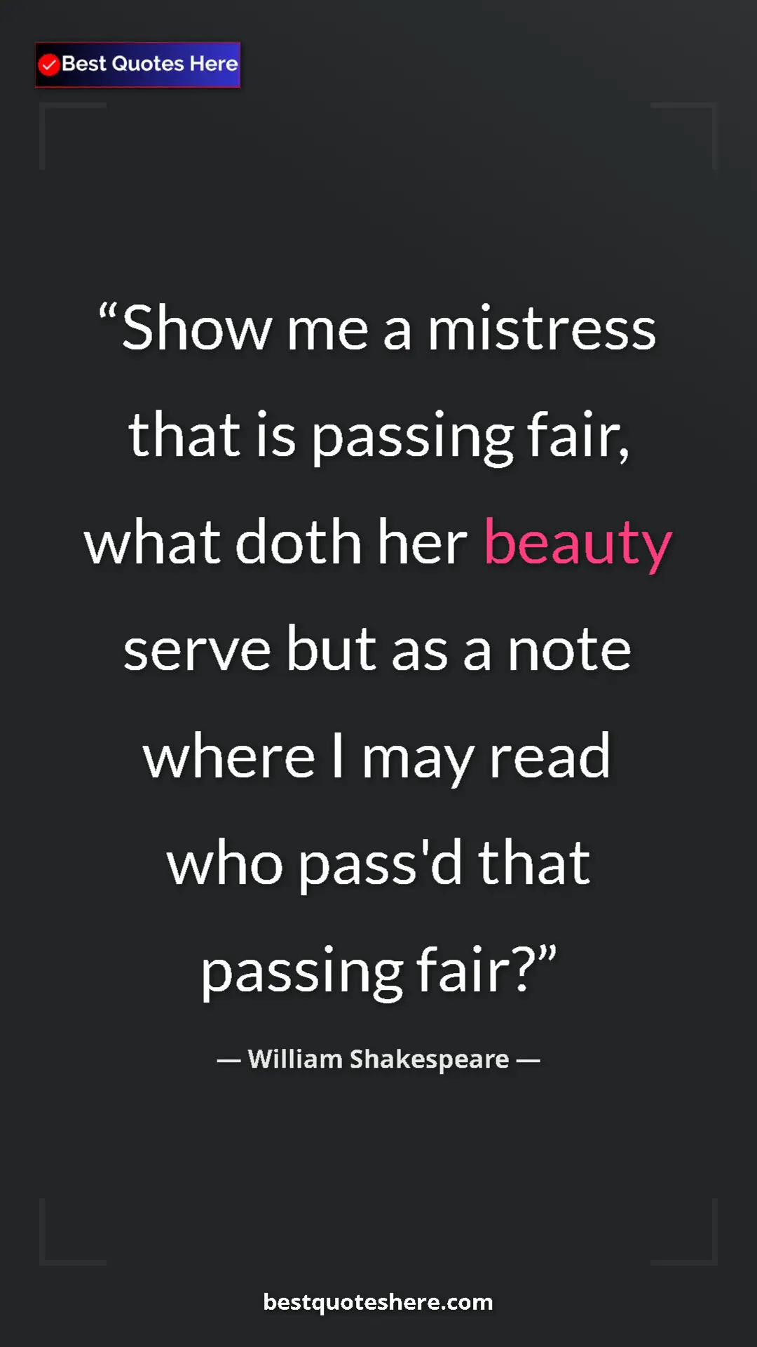 Pinterest quote poster by William Shakespeare: "Show me a mistress that is passing fair, what doth her..."