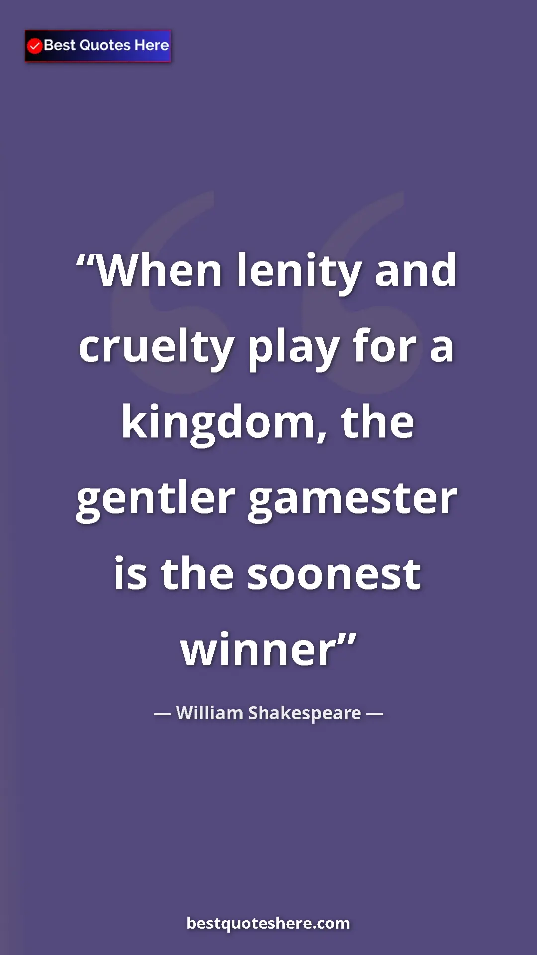 Pinterest quote poster by William Shakespeare: "When lenity and cruelty play for a kingdom, the gentler..."