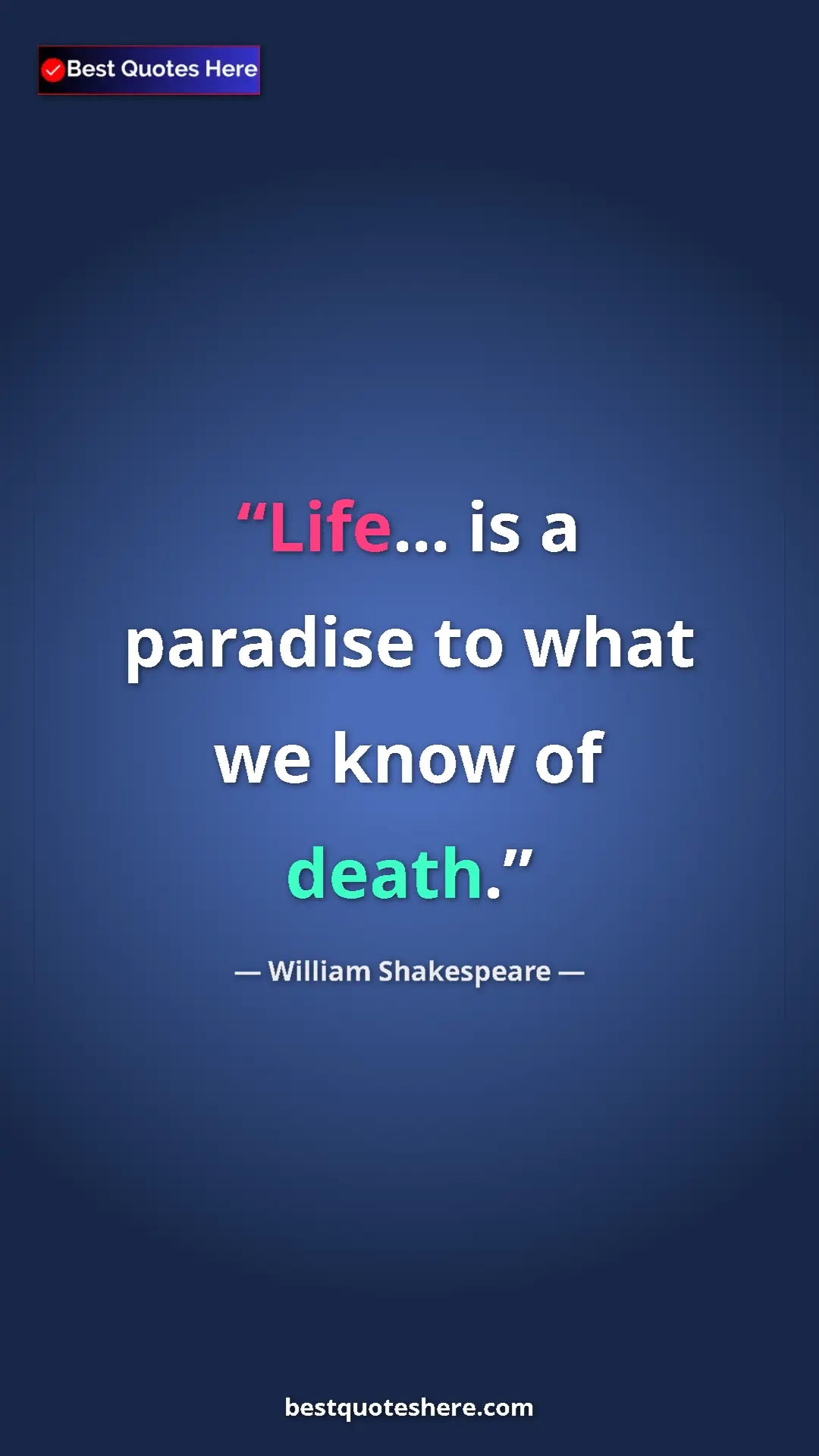 Pinterest quote poster by William Shakespeare: "Life... is a paradise to what we know of death."