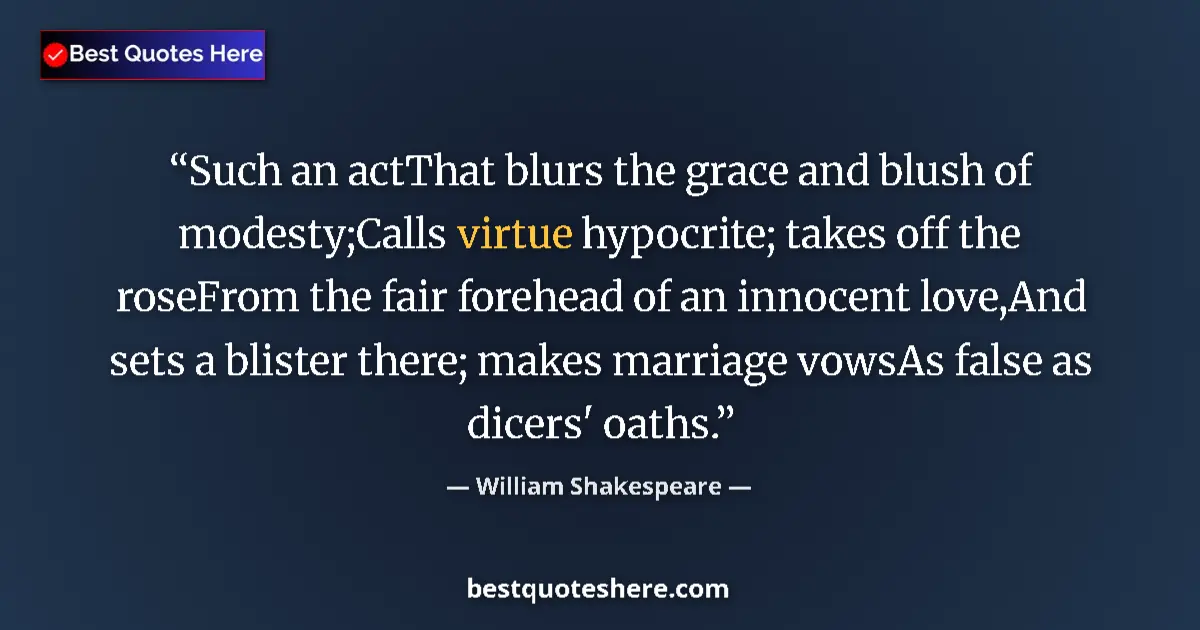Quote by William Shakespeare: Such an actThat blurs the grace and blush of modesty;Calls virtue hypocrite; takes off the roseFrom ...