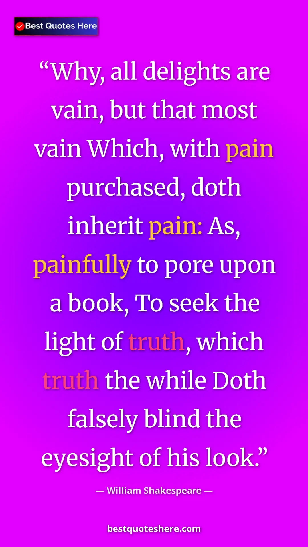 Pinterest quote poster by William Shakespeare: "Why, all delights are vain, but that most vain Which, with..."