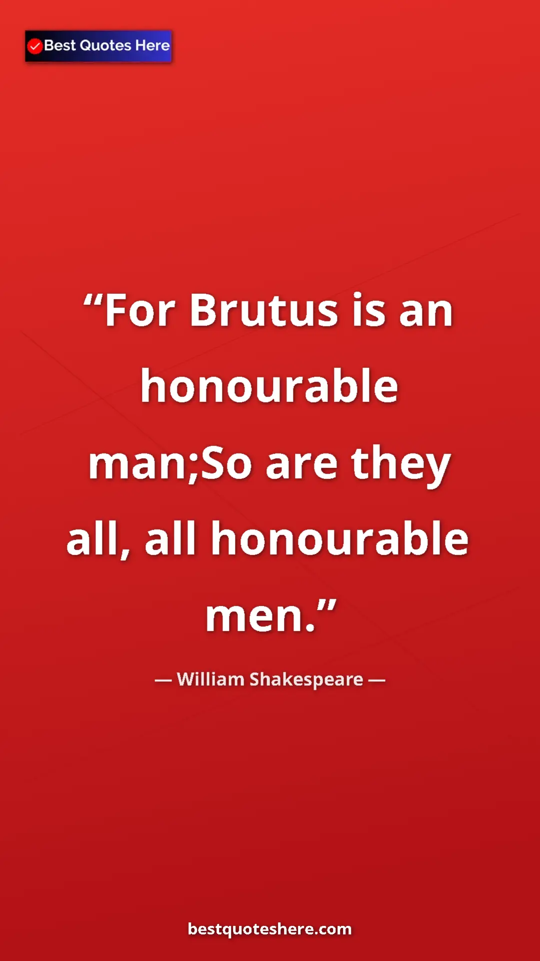 Pinterest quote poster by William Shakespeare: "For Brutus is an honourable man;So are they all, all..."