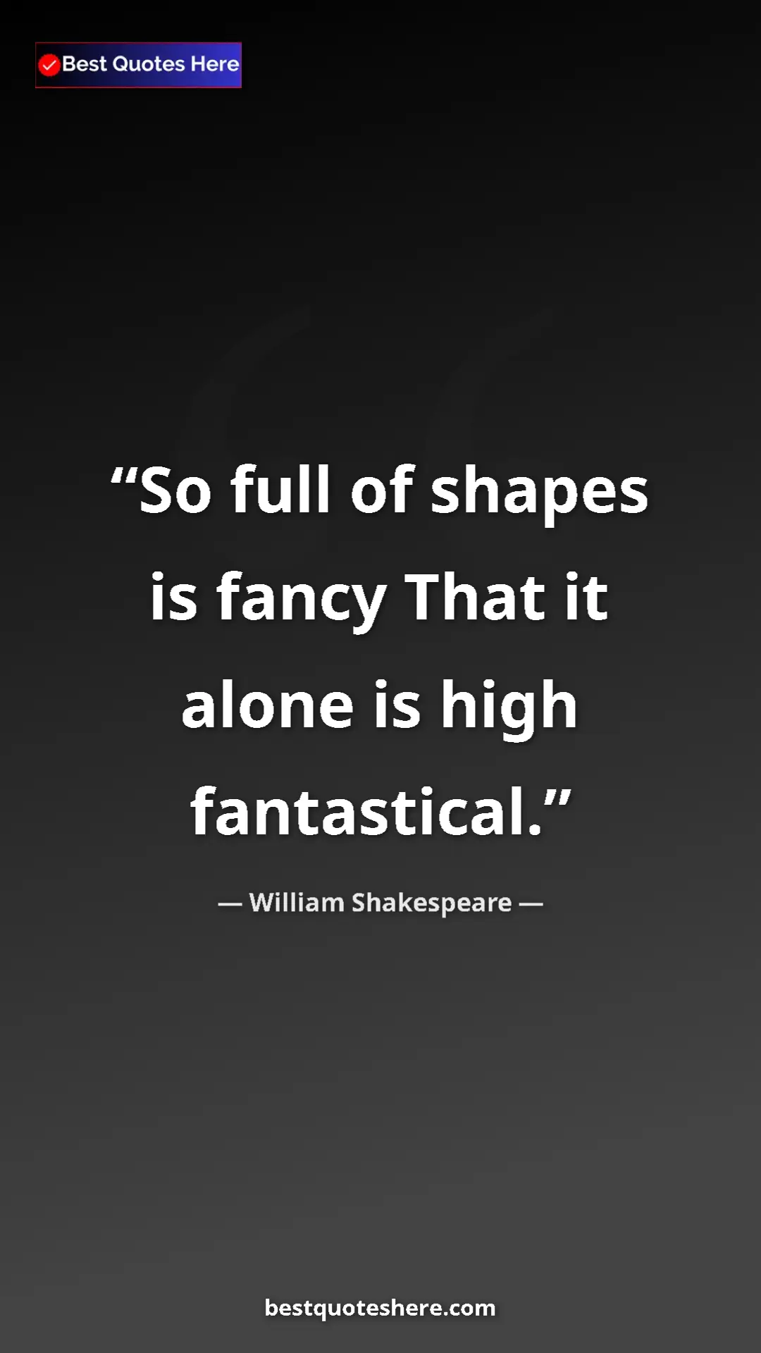 Pinterest quote poster by William Shakespeare: "So full of shapes is fancy That it alone is high..."