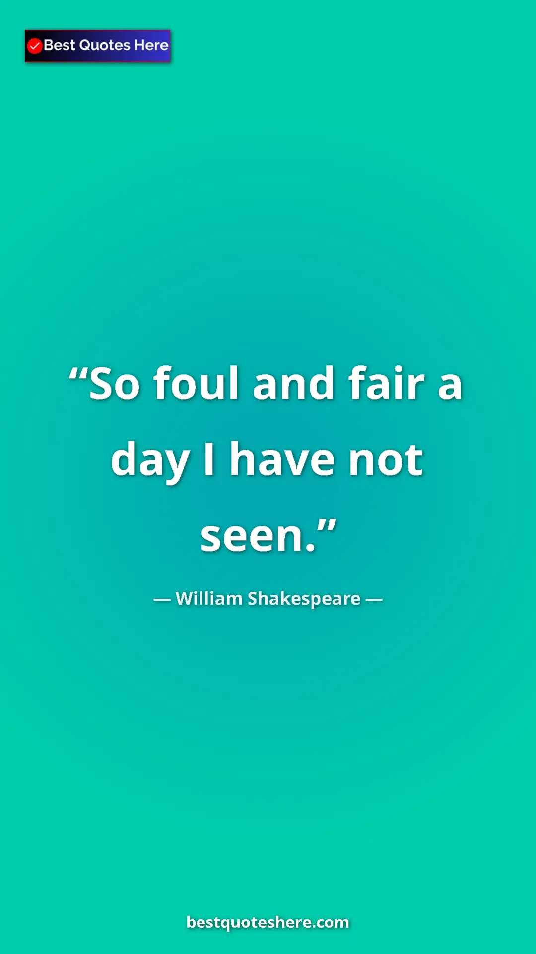 Pinterest quote poster by William Shakespeare: "So foul and fair a day I have not seen."