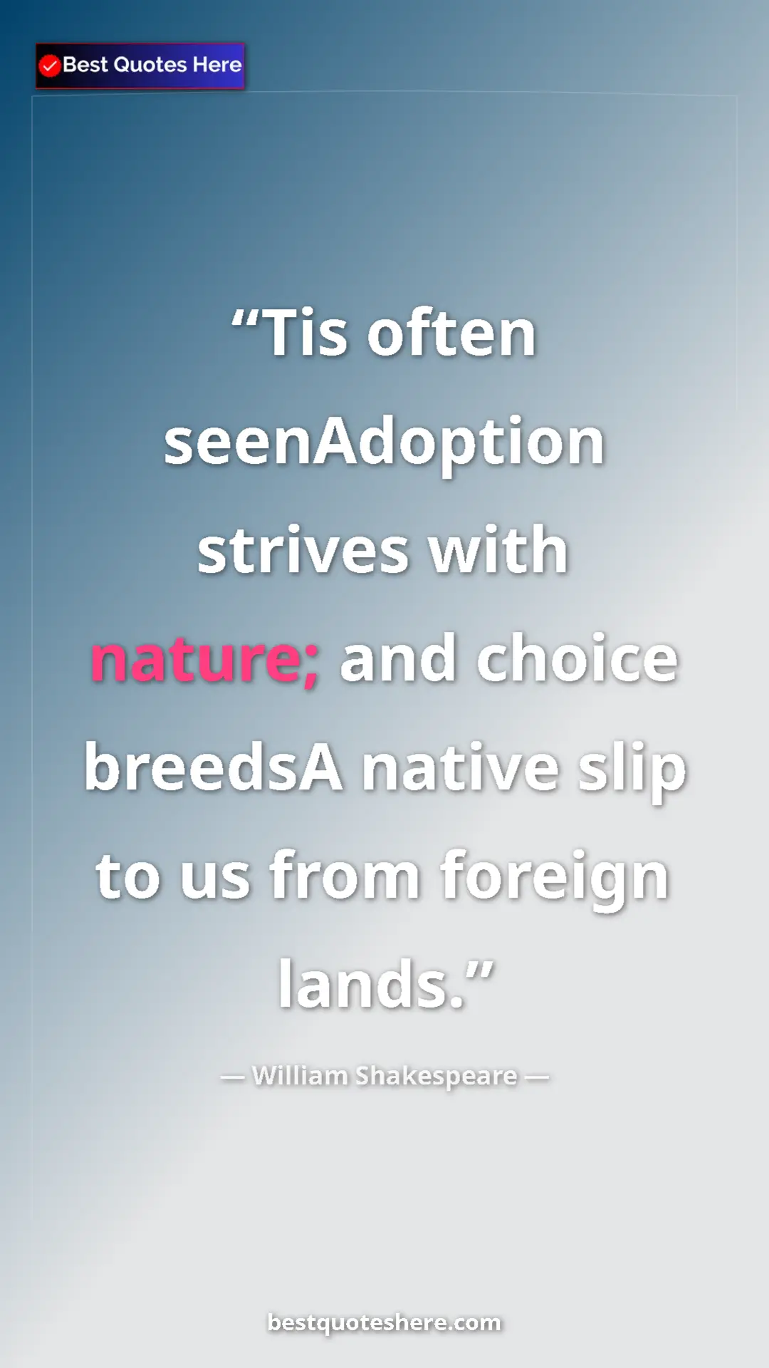 Pinterest quote poster by William Shakespeare: "Tis often seenAdoption strives with nature; and choice..."