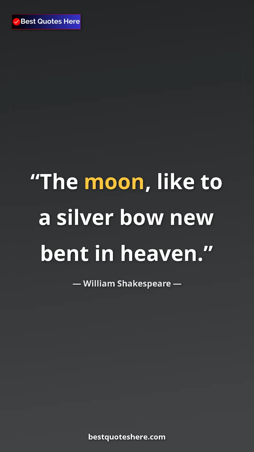 Pinterest quote poster by William Shakespeare: "The moon, like to a silver bow new bent in heaven."