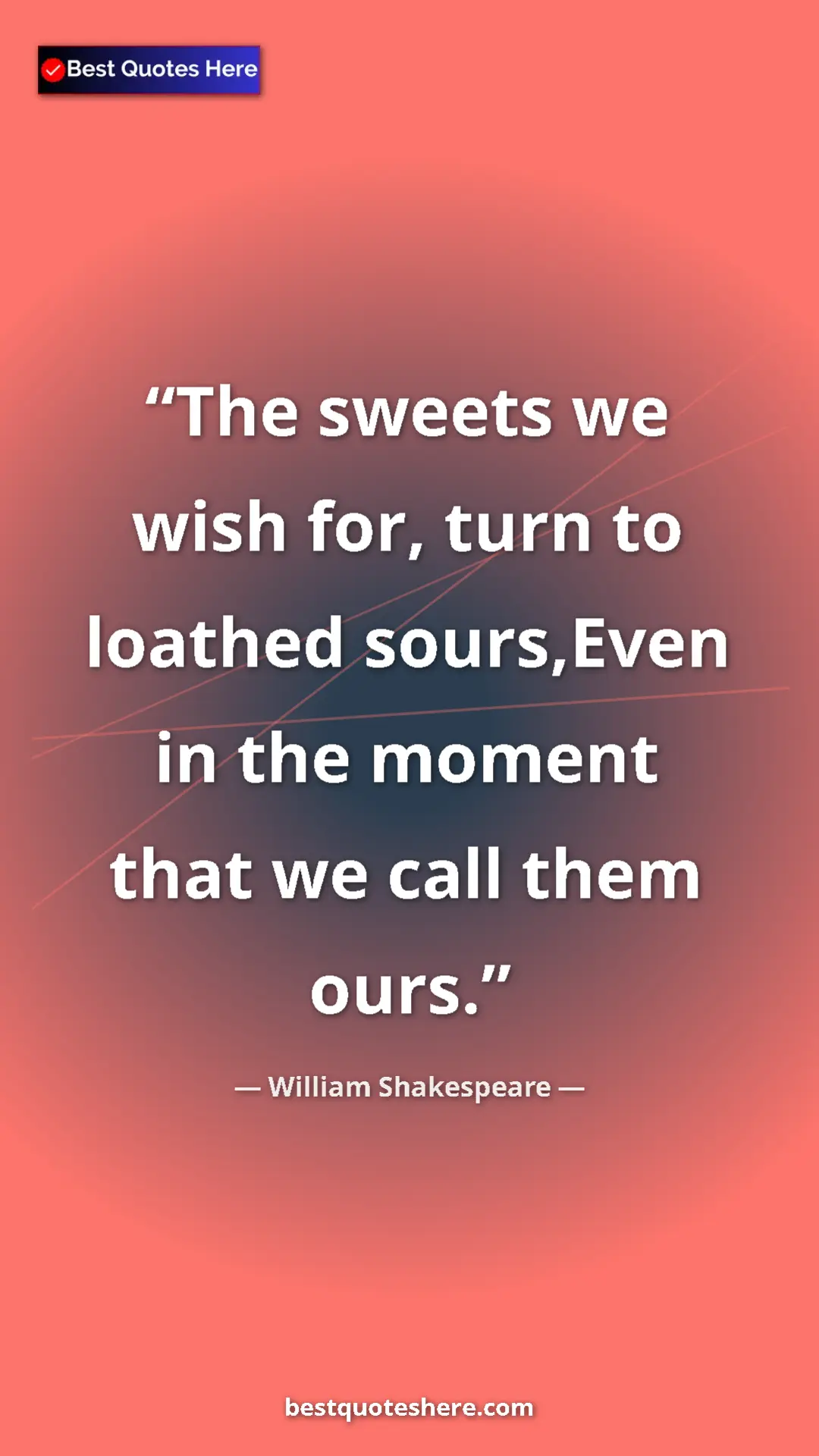 Pinterest quote poster by William Shakespeare: "The sweets we wish for, turn to loathed sours,Even in the..."