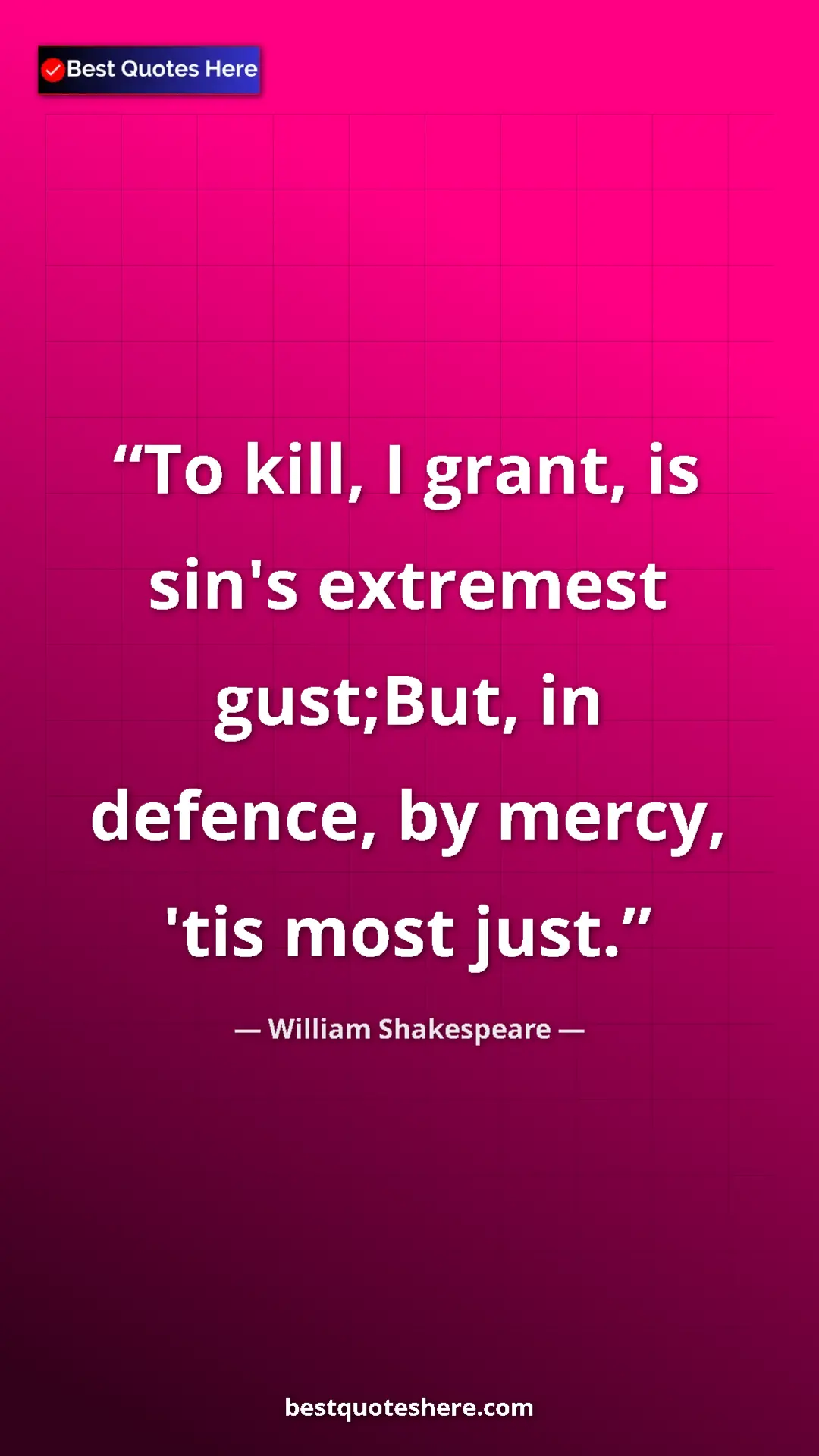 Pinterest quote poster by William Shakespeare: "To kill, I grant, is sin's extremest gust;But, in defence,..."