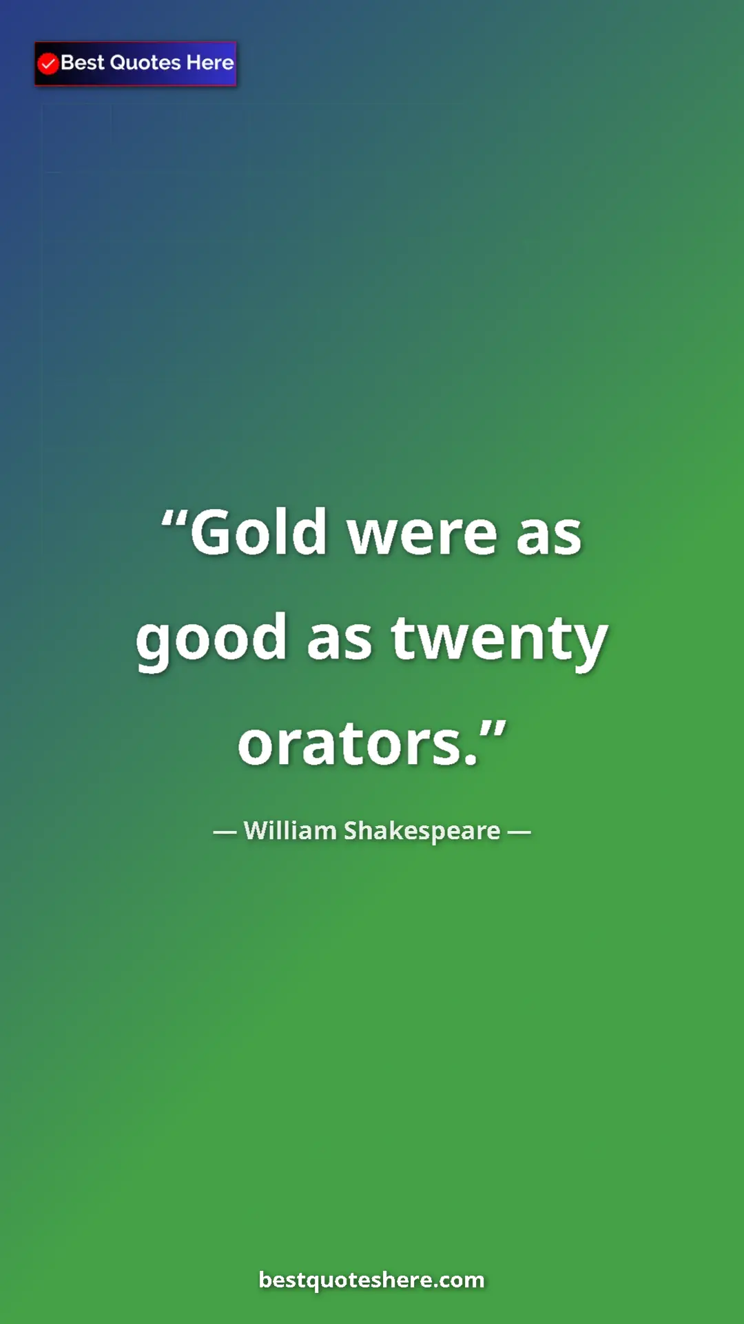 Pinterest quote poster by William Shakespeare: "Gold were as good as twenty orators."