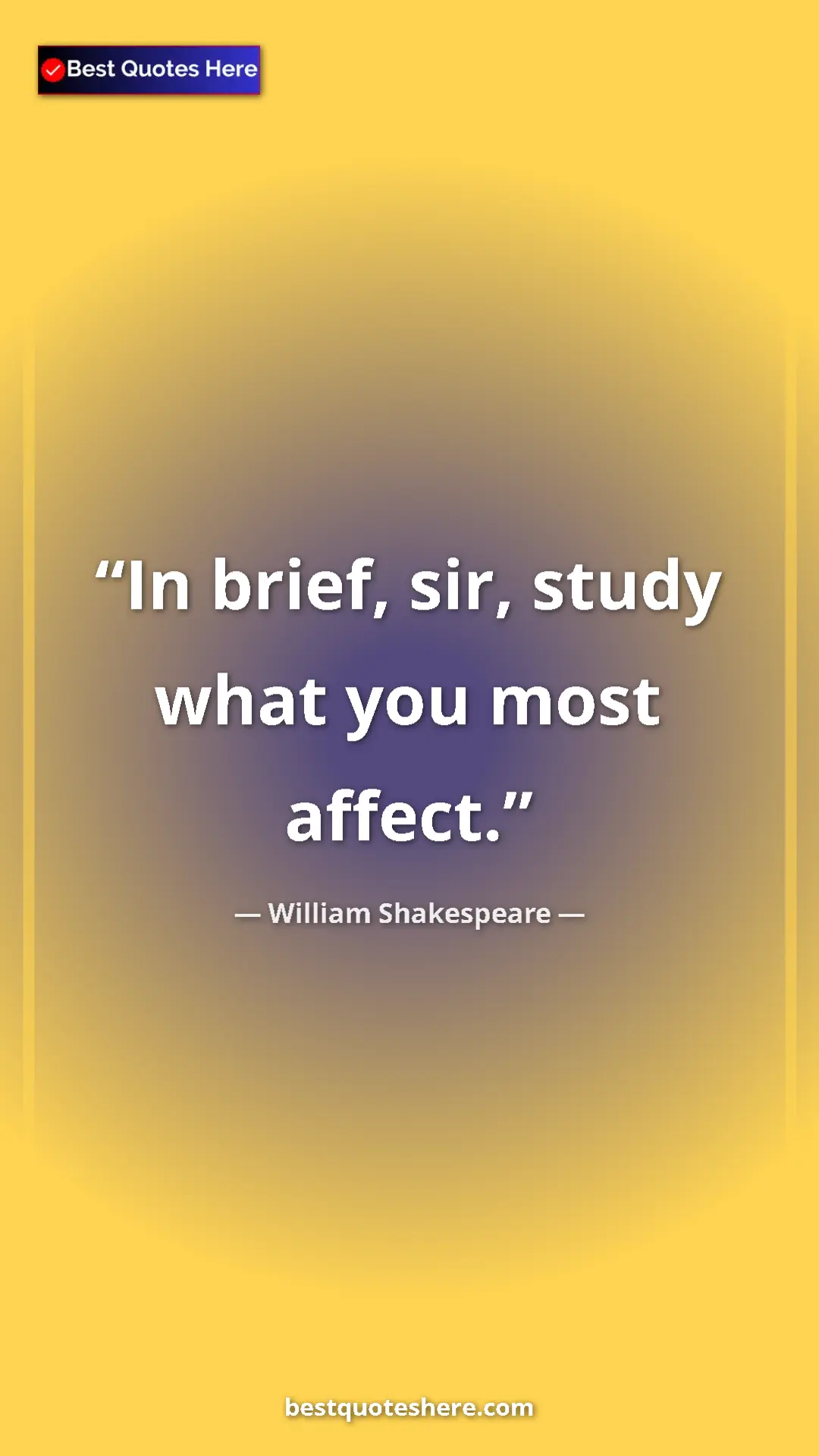 Pinterest quote poster by William Shakespeare: "In brief, sir, study what you most affect."