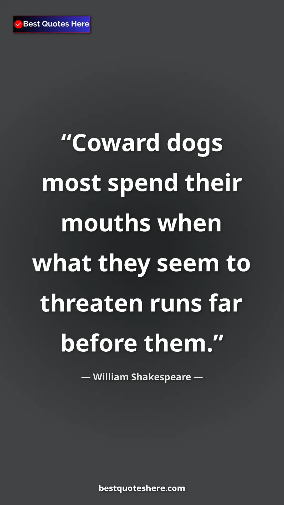 Pinterest quote poster by William Shakespeare: "Coward dogs most spend their mouths when what they seem to..."