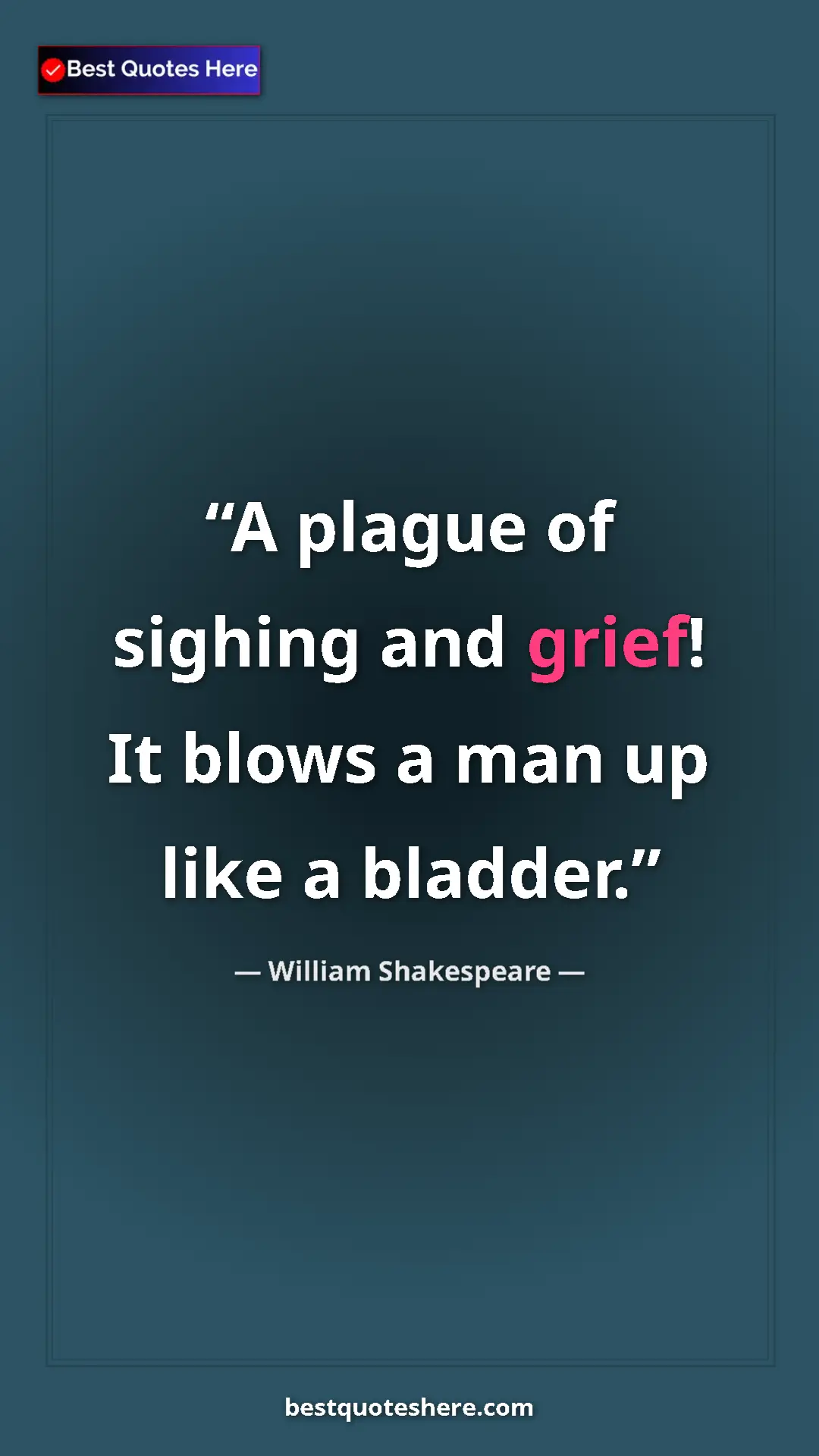 Pinterest quote poster by William Shakespeare: "A plague of sighing and grief! It blows a man up like a..."