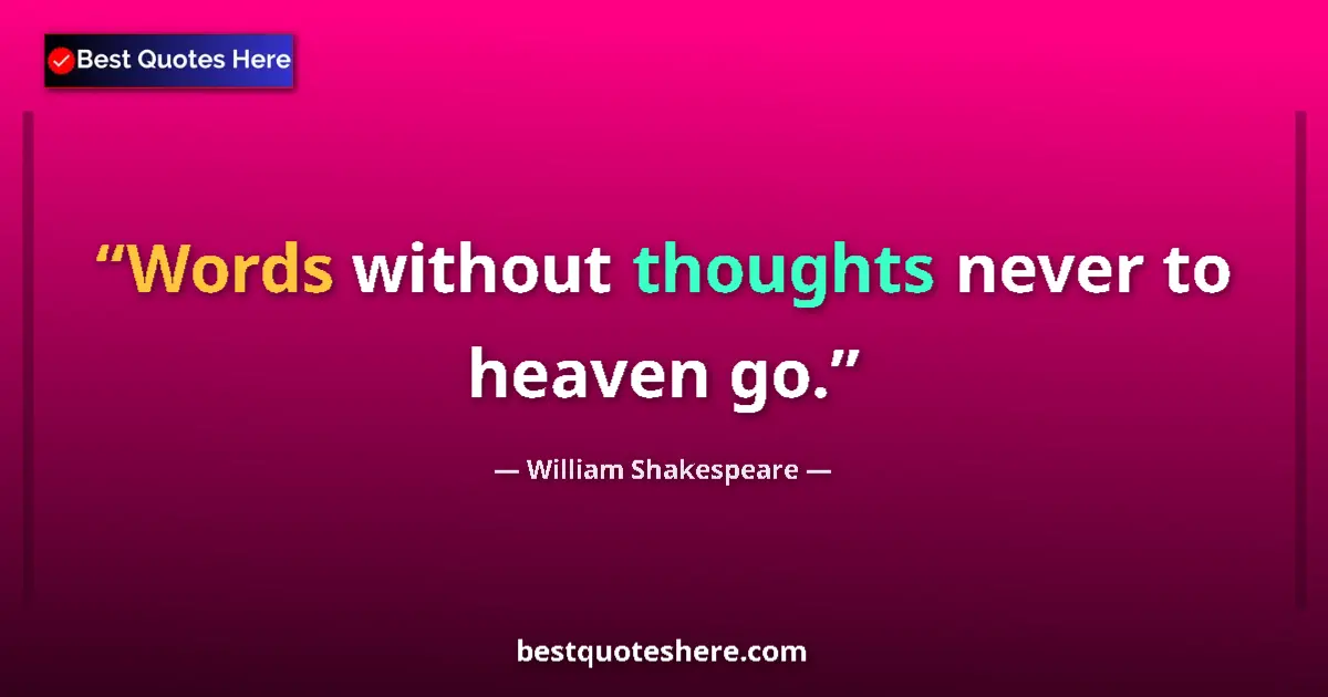 Quote by William Shakespeare: Words without thoughts never to heaven go....