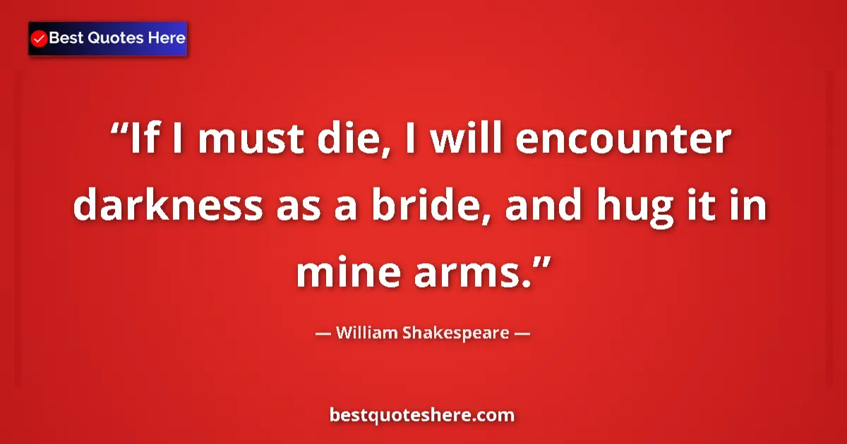 Quote by William Shakespeare: If I must die, I will encounter darkness as a brid