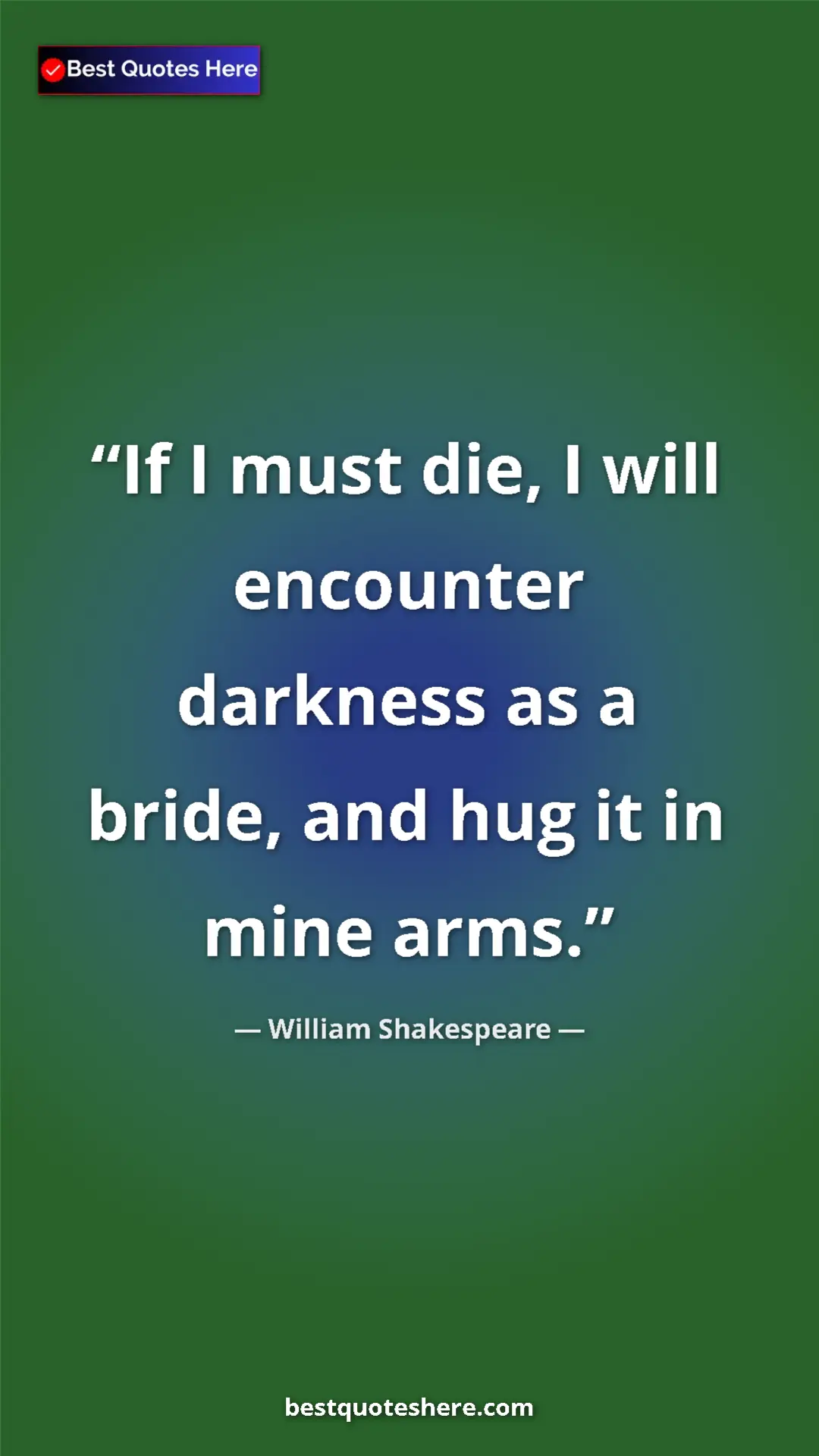 Pinterest quote poster by William Shakespeare: "If I must die, I will encounter darkness as a bride, and..."