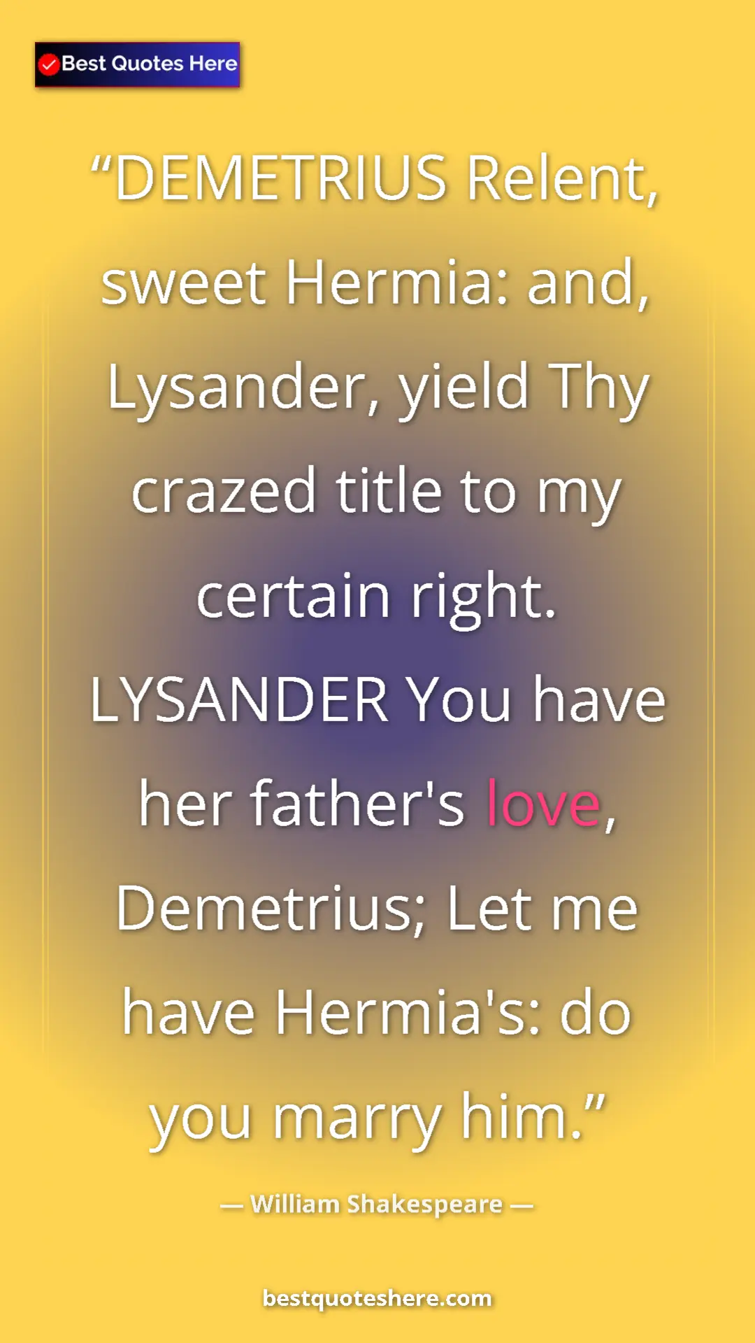 Pinterest quote poster by William Shakespeare: "DEMETRIUS Relent, sweet Hermia: and, Lysander, yield Thy..."
