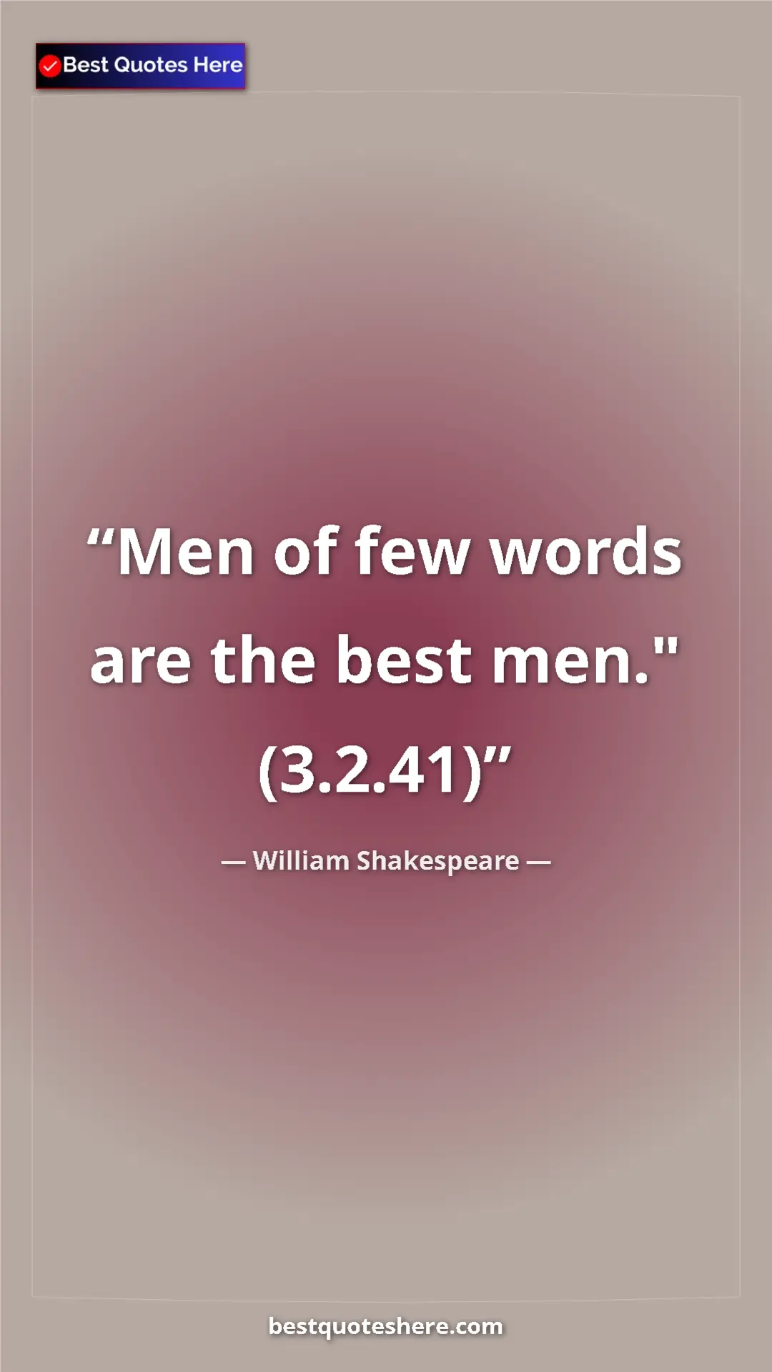 Pinterest quote poster by William Shakespeare: "Men of few words are the best men." (3.2.41)"