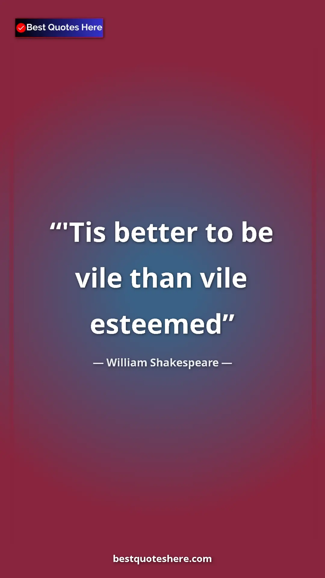 Pinterest quote poster by William Shakespeare: "'Tis better to be vile than vile esteemed"
