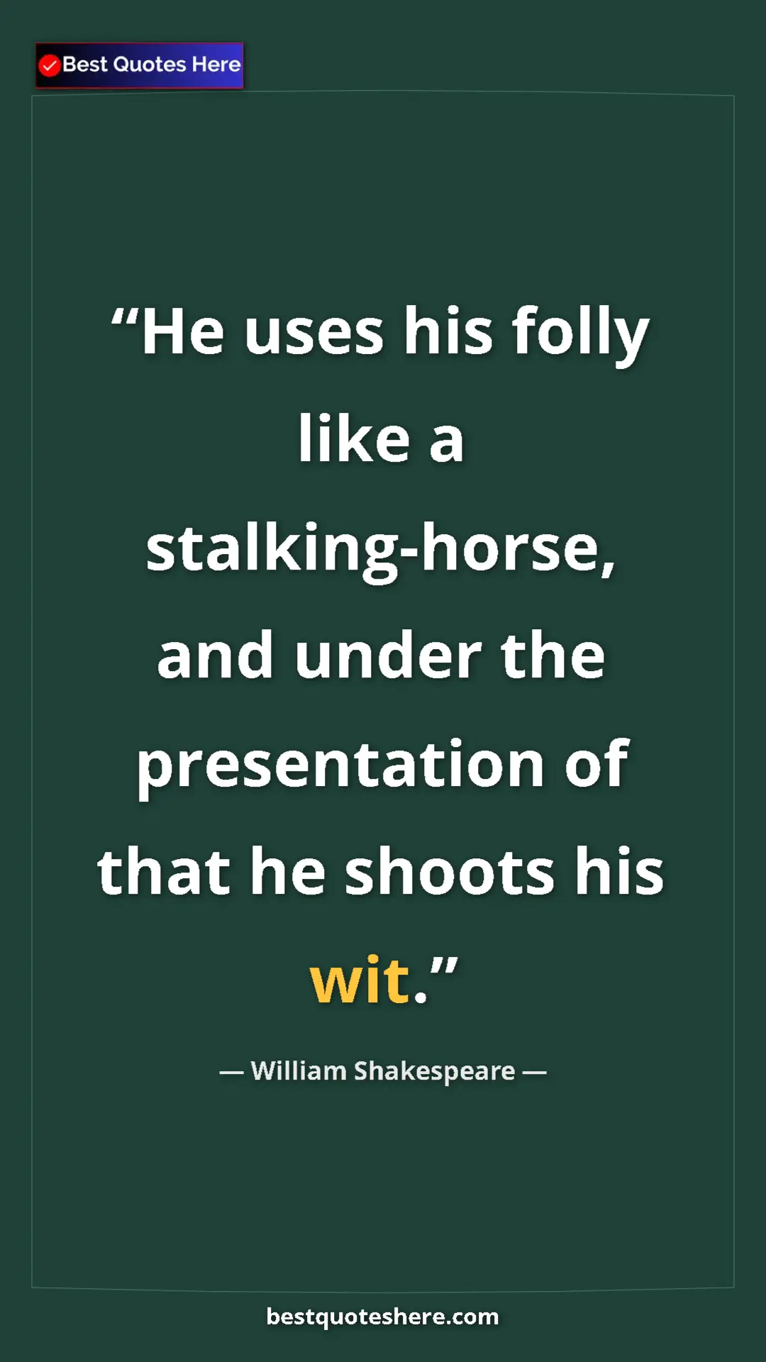 Pinterest quote poster by William Shakespeare: "He uses his folly like a stalking-horse, and under the..."