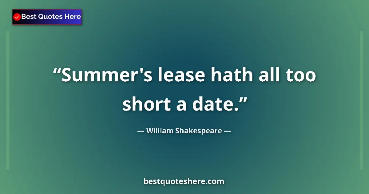 Quote by William Shakespeare: Summer's lease hath all too short a date....