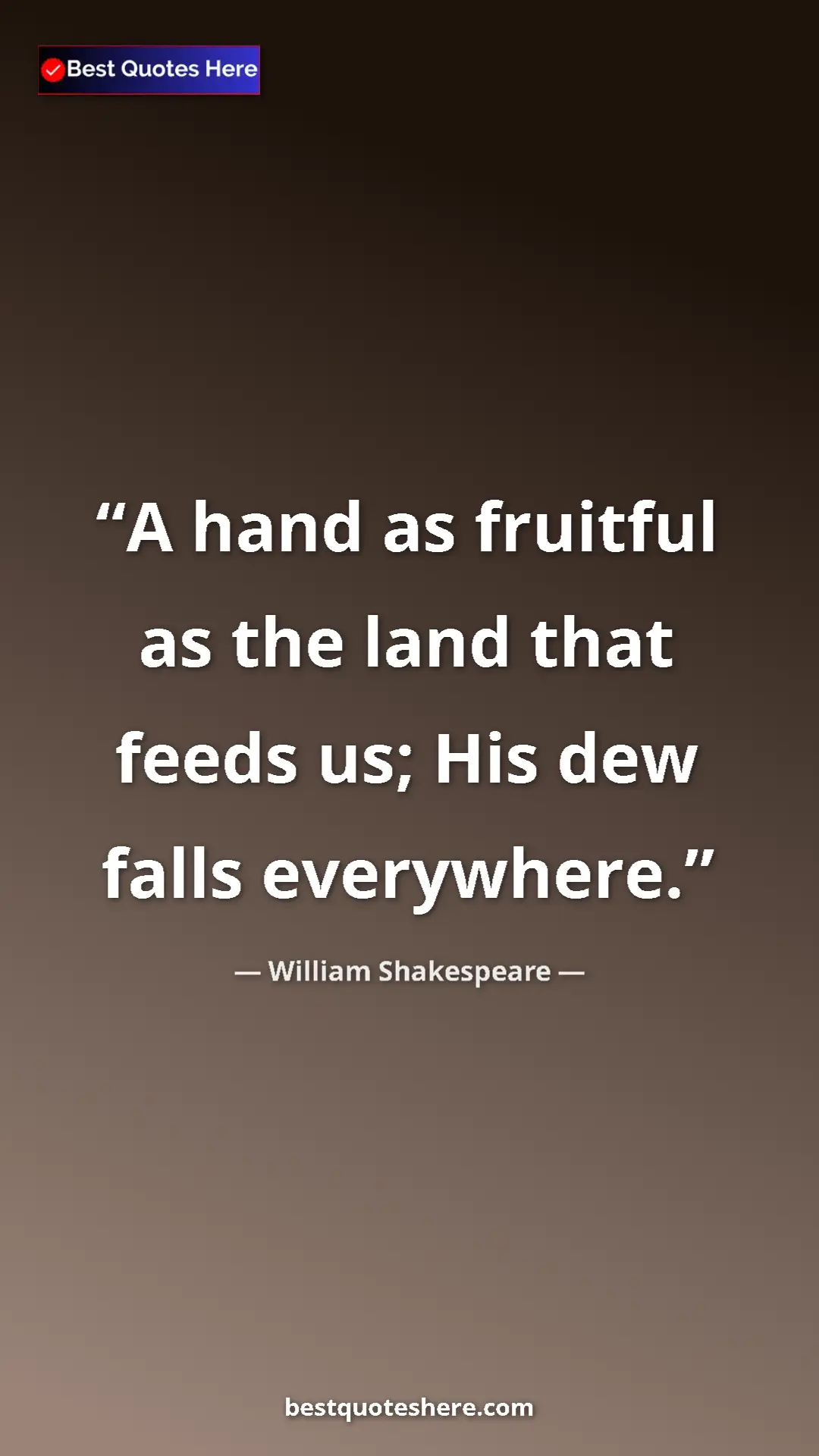 Pinterest quote poster by William Shakespeare: "A hand as fruitful as the land that feeds us; His dew falls..."