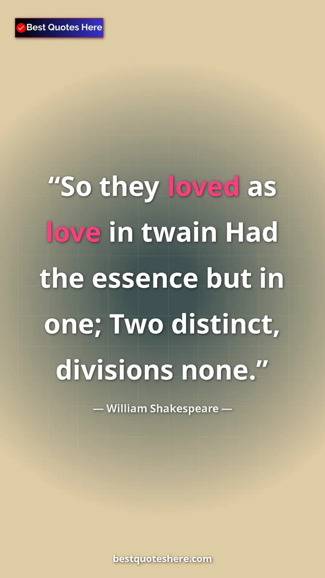 Pinterest quote poster by William Shakespeare: "So they loved as love in twain Had the essence but in one;..."