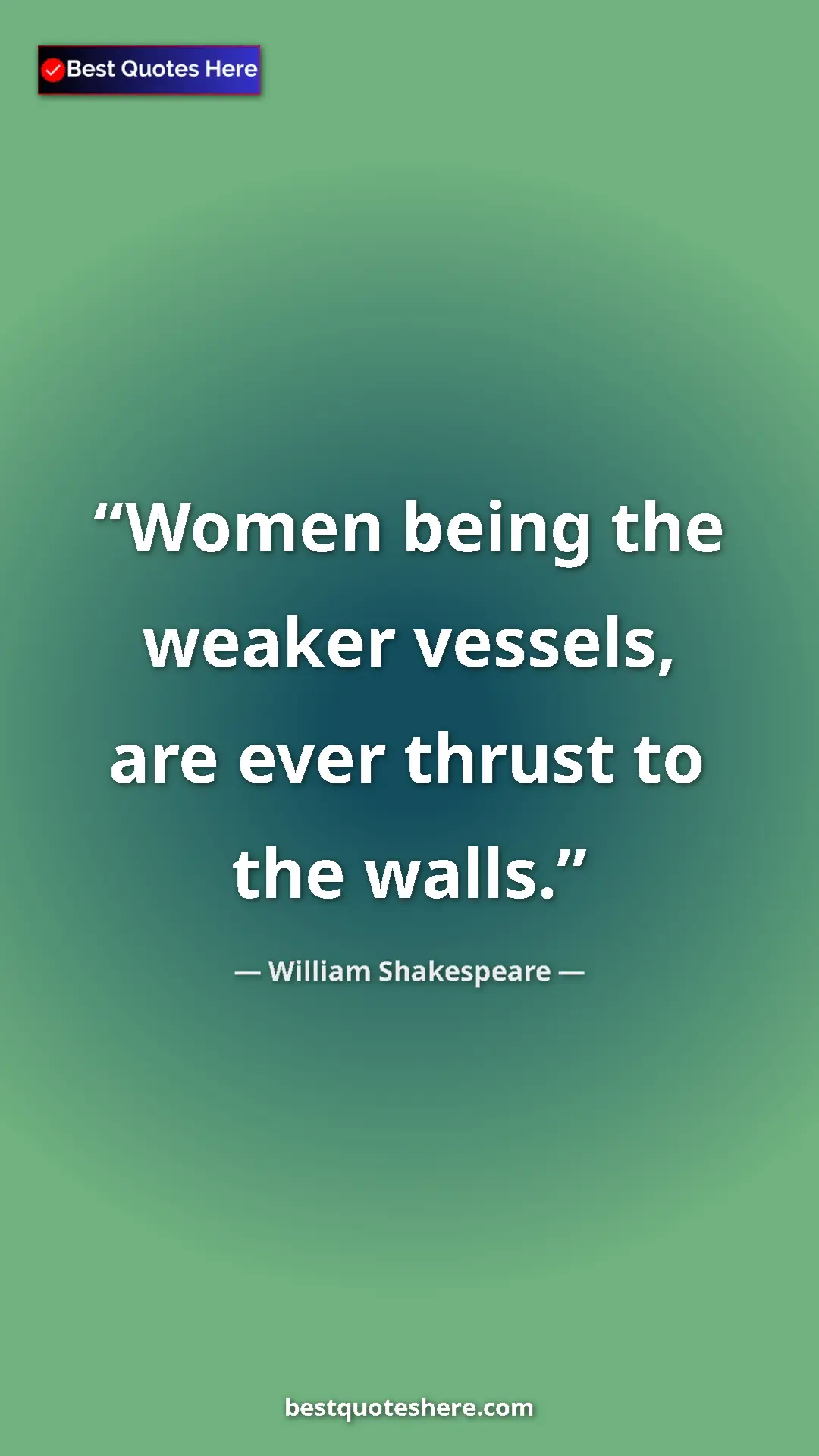 Pinterest quote poster by William Shakespeare: "Women being the weaker vessels, are ever thrust to the..."