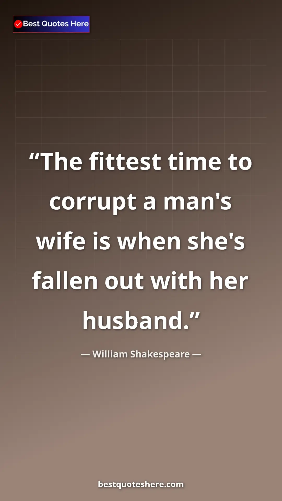 Pinterest quote poster by William Shakespeare: "The fittest time to corrupt a man's wife is when she's..."