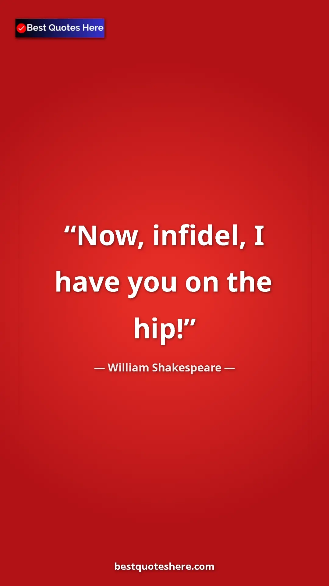 Pinterest quote poster by William Shakespeare: "Now, infidel, I have you on the hip!"