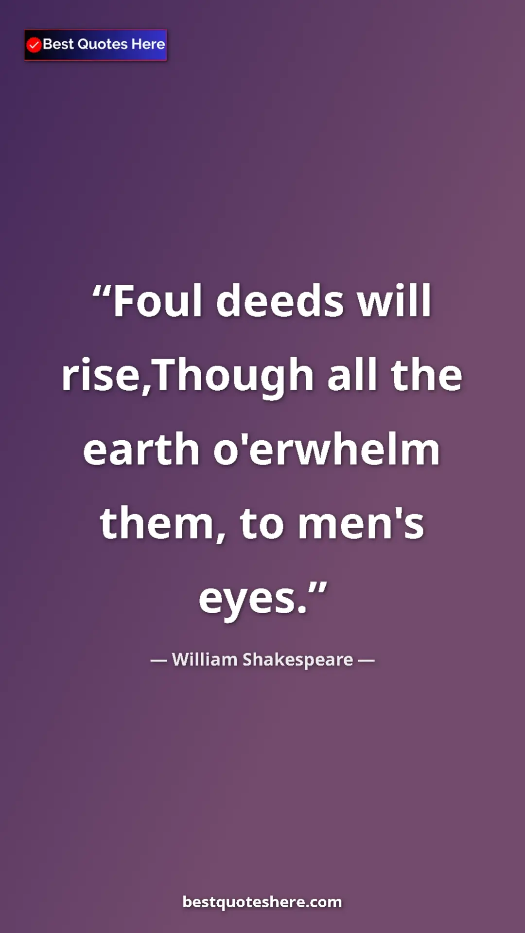 Pinterest quote poster by William Shakespeare: "Foul deeds will rise,Though all the earth o'erwhelm them,..."